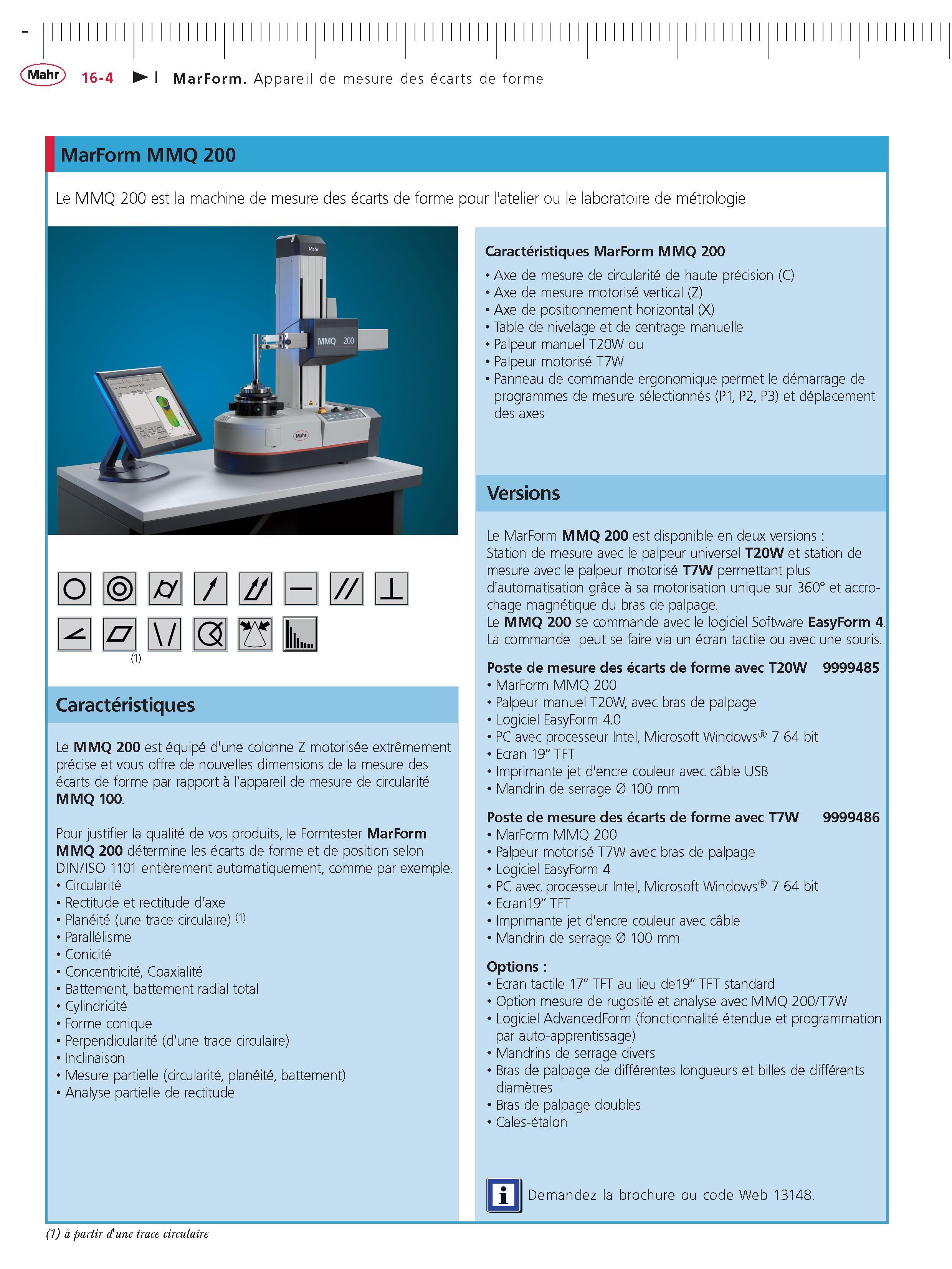 384 MarForm MMQ 200 TS Le MMQ 200 est la machine de mesure des ecarts de forme pour l'atelier ou le laboratoire de metrologie Caracteristiques Mar Каталог MAHR 2011 Измерительный инструмент приборы оборудование для линейно-угловых измерений на промышленных предприятиях Стр. 16-4 FRA