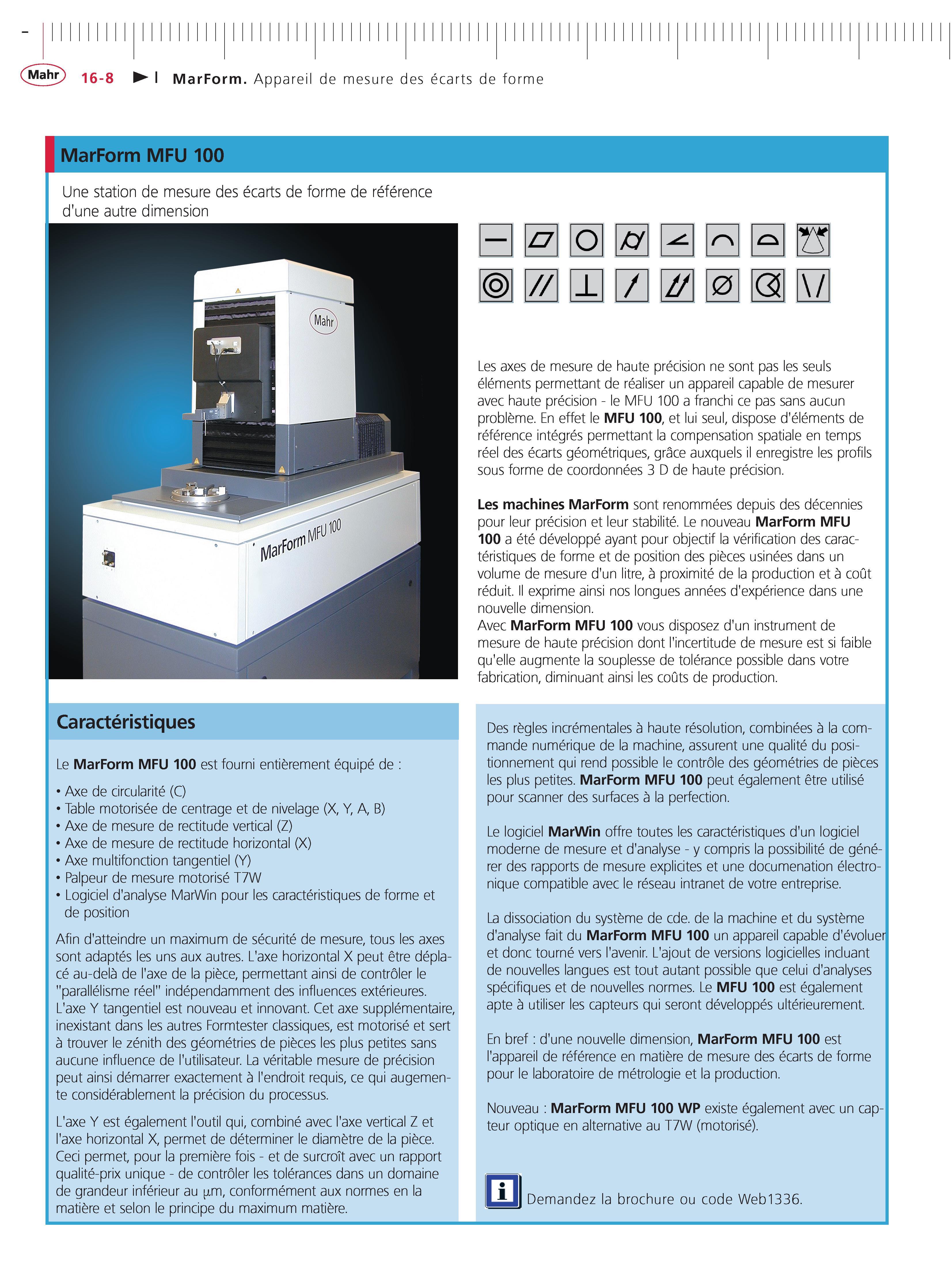 388 MarForm MFU 100 Une station de mesure des ecarts de forme de reference d'une autre dimension Caracteristiques Le MarForm MFU 100 est fourni en Каталог MAHR 2011 Измерительный инструмент приборы оборудование для линейно-угловых измерений на промышленных предприятиях Стр. 16-8 FRA