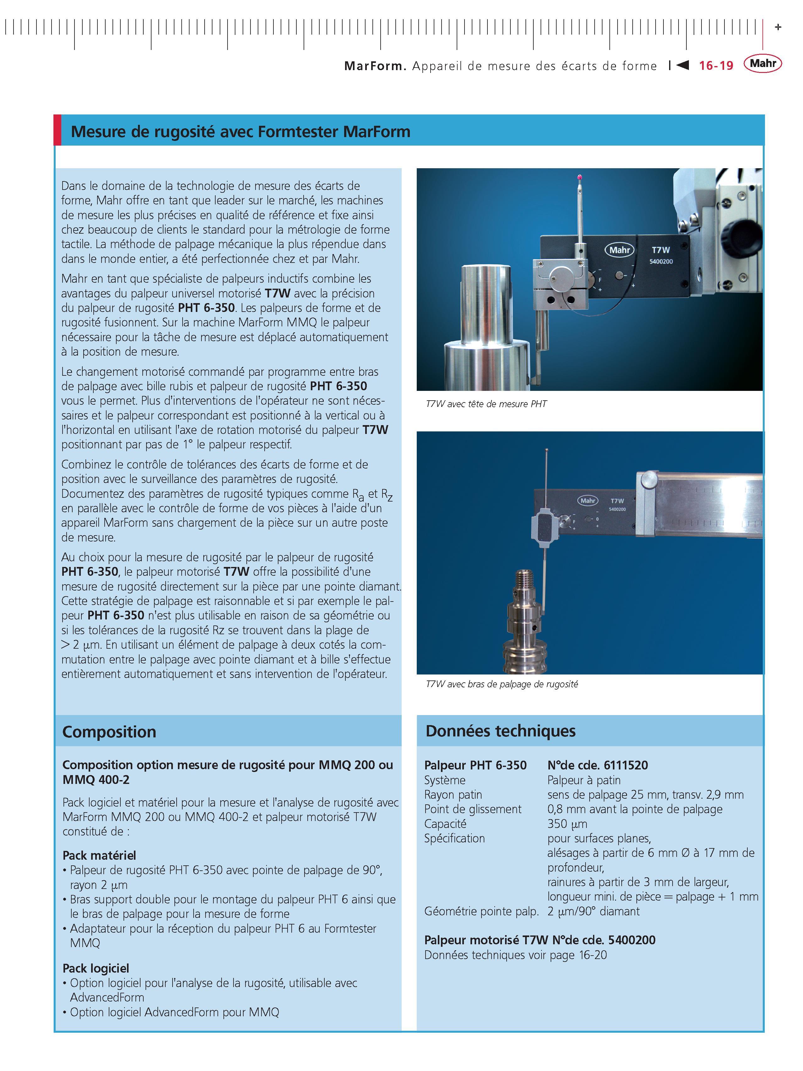 399 I Mesure de rugosite avec Formtester MarForm Dans le domaine de la technologie de mesure des ecarts de forme Mahr offre en tant que leader sur Каталог MAHR 2011 Измерительный инструмент приборы оборудование для линейно-угловых измерений на промышленных предприятиях Стр. 16-19 FRA