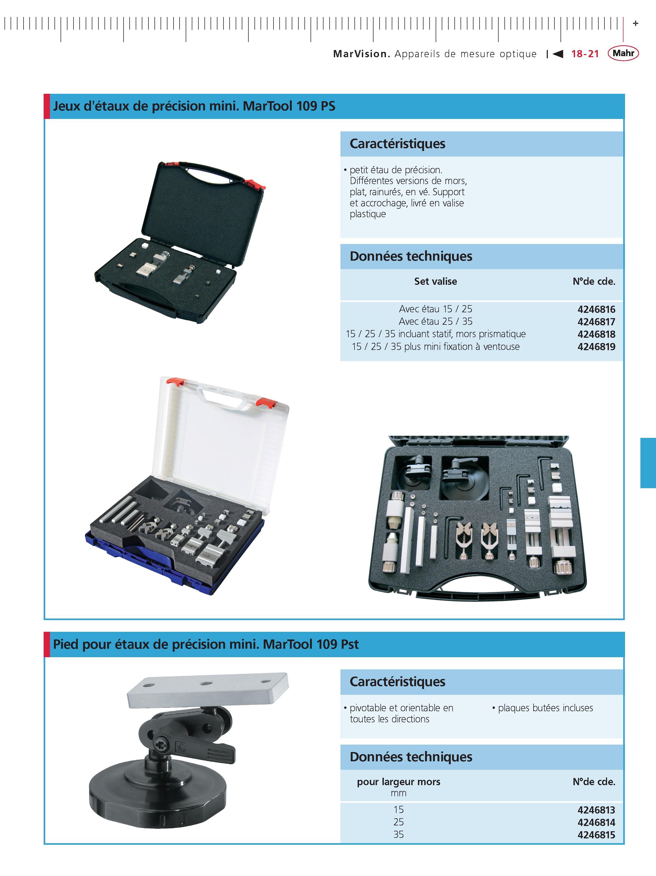 431 Jeux detaux de precision mini MarTool 109 PS Caracteristiques petit etau de precision Differentes versions de mors plat rainures en ve Support Каталог MAHR 2011 Измерительный инструмент приборы оборудование для линейно-угловых измерений на промышленных предприятиях Стр. 18-21 FRA
