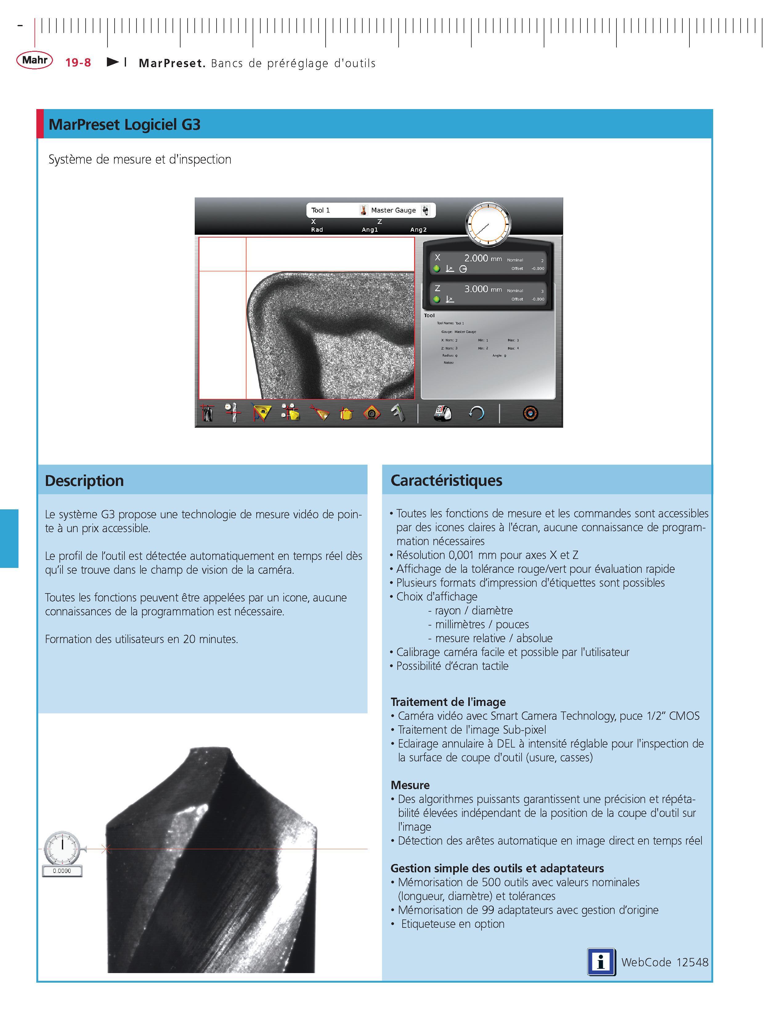 450 MarPreset Bancs de prereglage d'outils MarPreset Logiciel G3 Systeme de mesure et d'inspection Description Le systeme G3 propose une technolog Каталог MAHR 2011 Измерительный инструмент приборы оборудование для линейно-угловых измерений на промышленных предприятиях Стр. 19-8 FRA