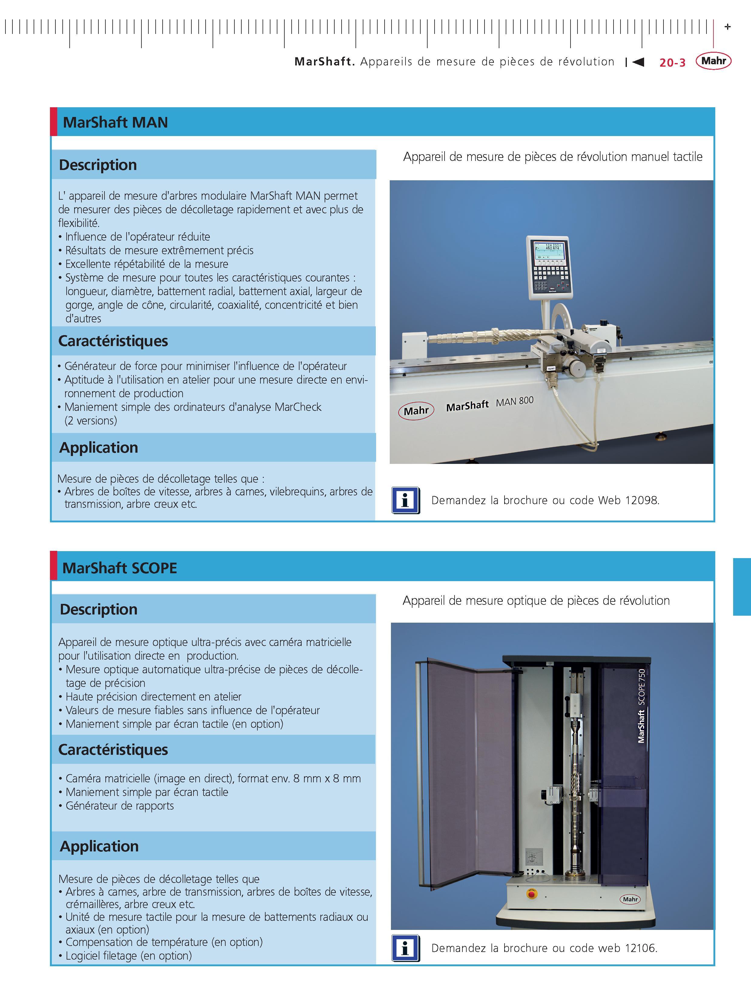 455 MarShaft Appareils de mesure de pieces de revolution MarShaft MAN Description L' appareil de mesure d'arbres modulaire MarShaft MAN permet de Каталог MAHR 2011 Измерительный инструмент приборы оборудование для линейно-угловых измерений на промышленных предприятиях Стр. 20-3 FRA