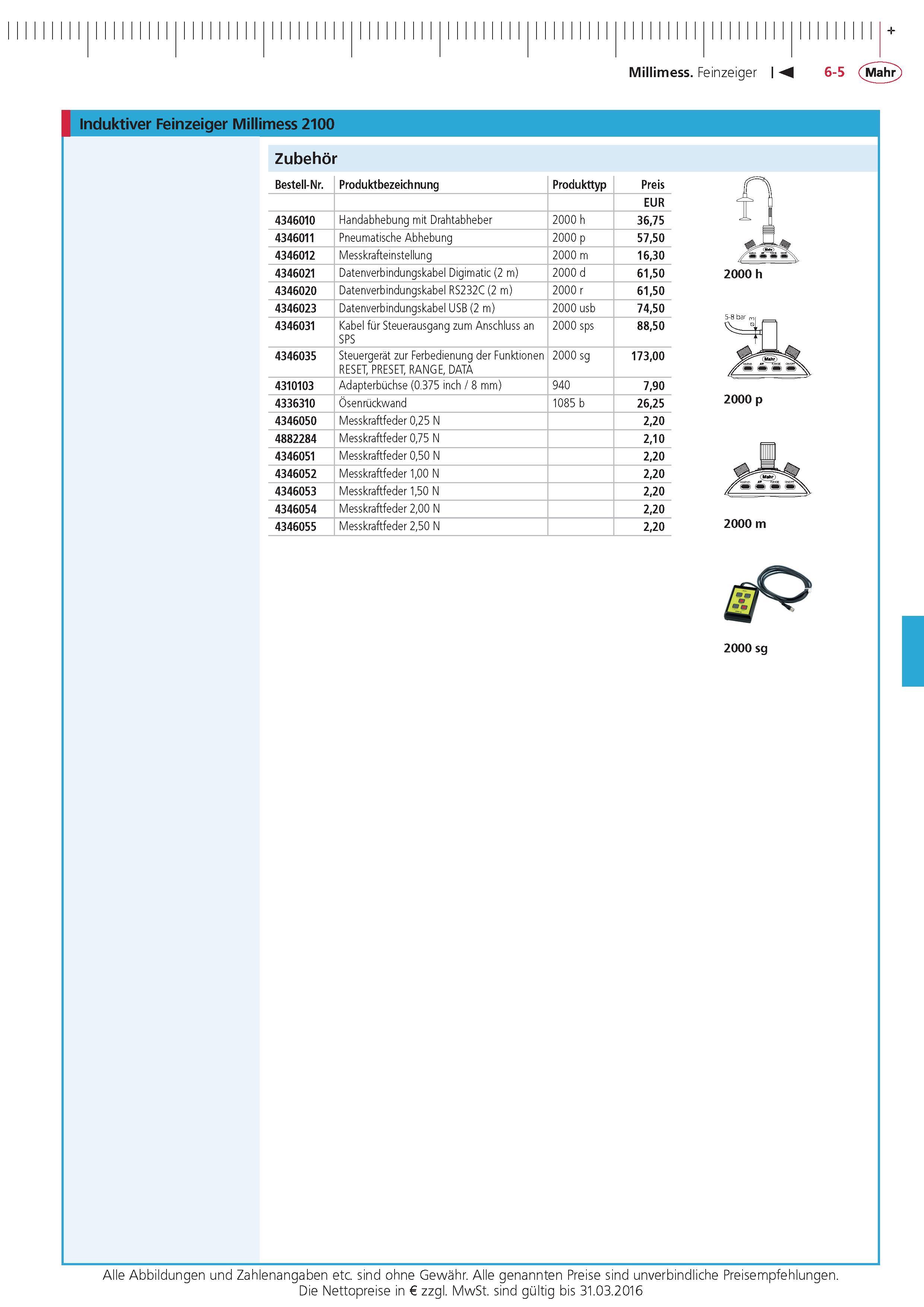 199 Millimess Feinzeiger Induktiver Feinzeiger Millimess 2100 Zubehor Bestell-Nr Produktbezeichnung Produkttyp Preis eur 4346010 Handabhebung mit Drahta Каталог MAHR 2015 Инструмент Приборы Оборудование для измерения и метрологического обеспечения машиностроительных производств Стр. 6-5 DEU