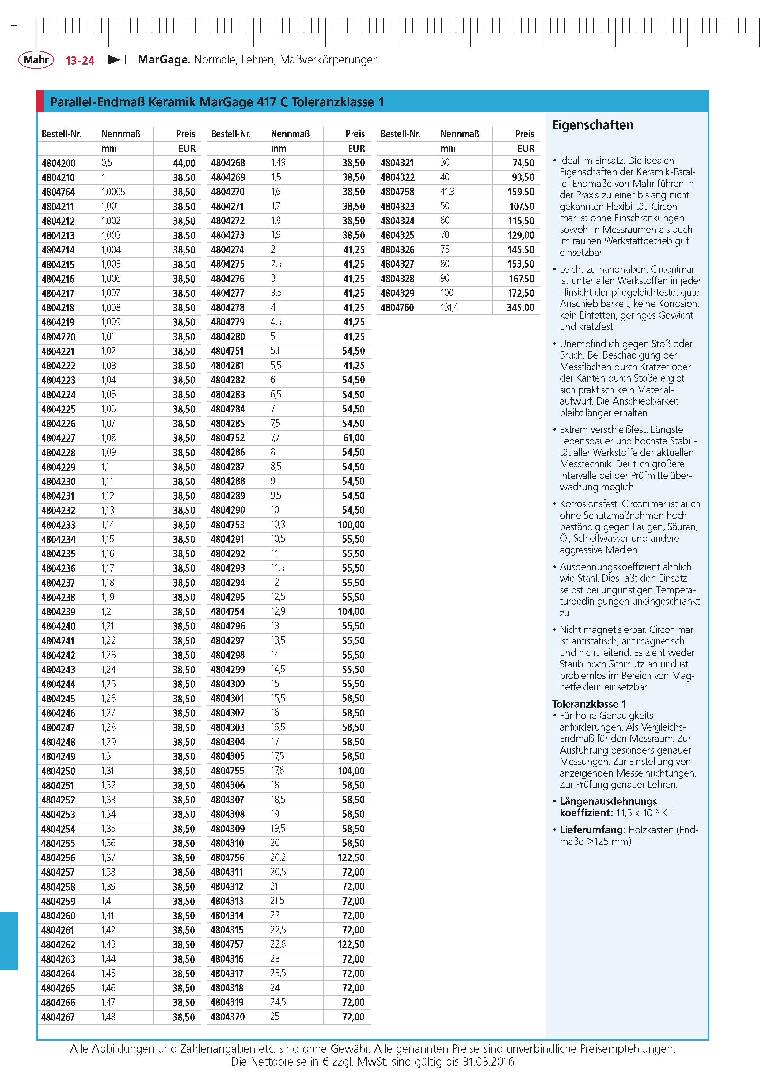 424 MarGage Normale Lehren Ma verkorperungen Parallel-Endma Keramik MarGage 417 C Toleranzklasse 1 Bestell-Nr Nennma Preis Bestell-Nr Nennma Preis Beste Каталог MAHR 2015 Инструмент Приборы Оборудование для измерения и метрологического обеспечения машиностроительных производств Стр. 13-24 DEU