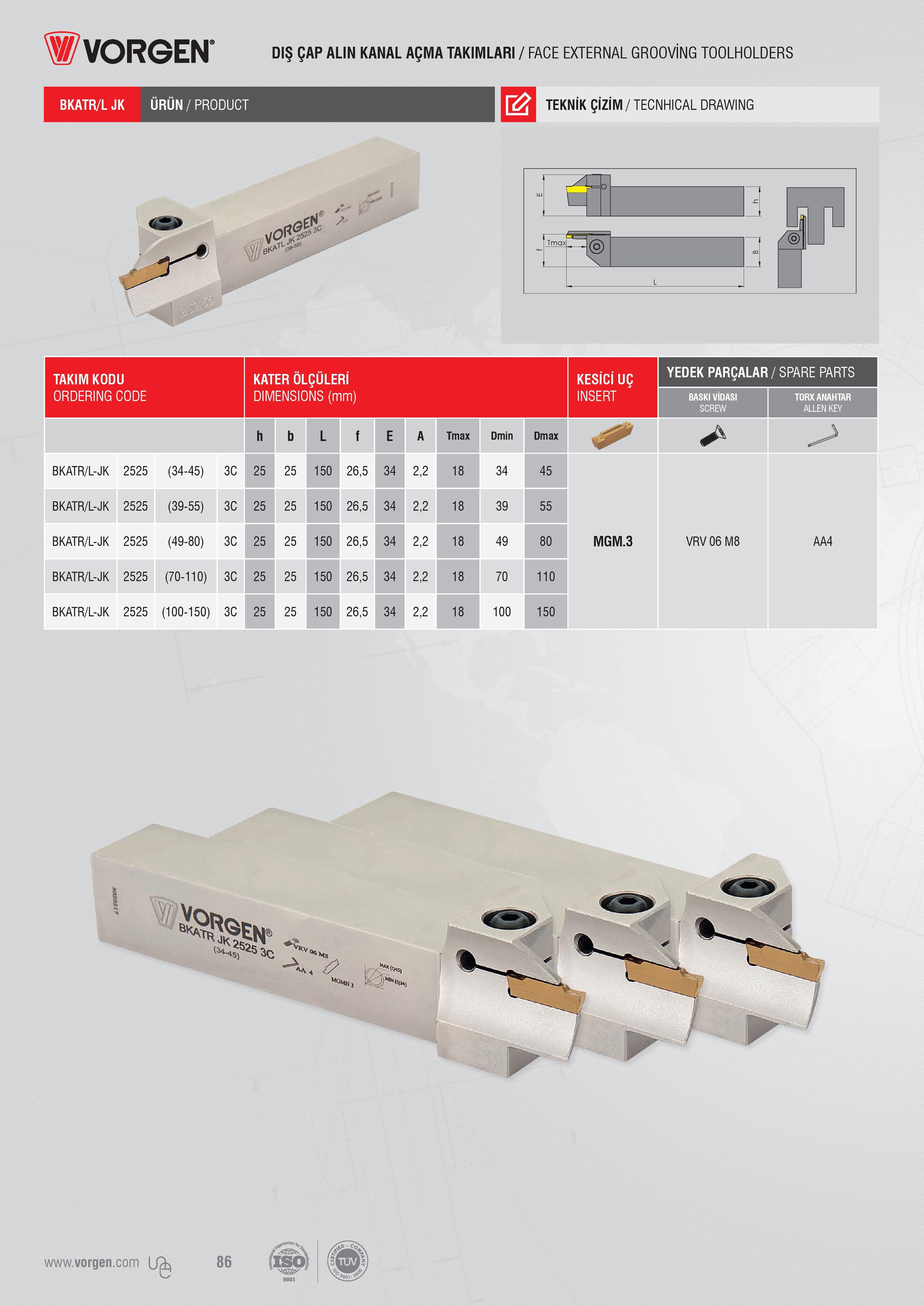 84 Vorgen DIŞ ÇAP ALIN KANAL AÇMA TAKIMLARI / FACE EXTERNAL GROOVİNG TOOLHOLDERS BKATR/L JK PRODUCT TEKNİK ÇİZİM / TECNHICAL DRAWING TAKIM KODU KATER ÖLÇÜLE Каталог VORGEN 2018 Станочный инструмент с режущими сменными пластинами Токарные резцы Расточные державки и оправки Фрезы концевые и насадные с СРП Сверла Стр. 84