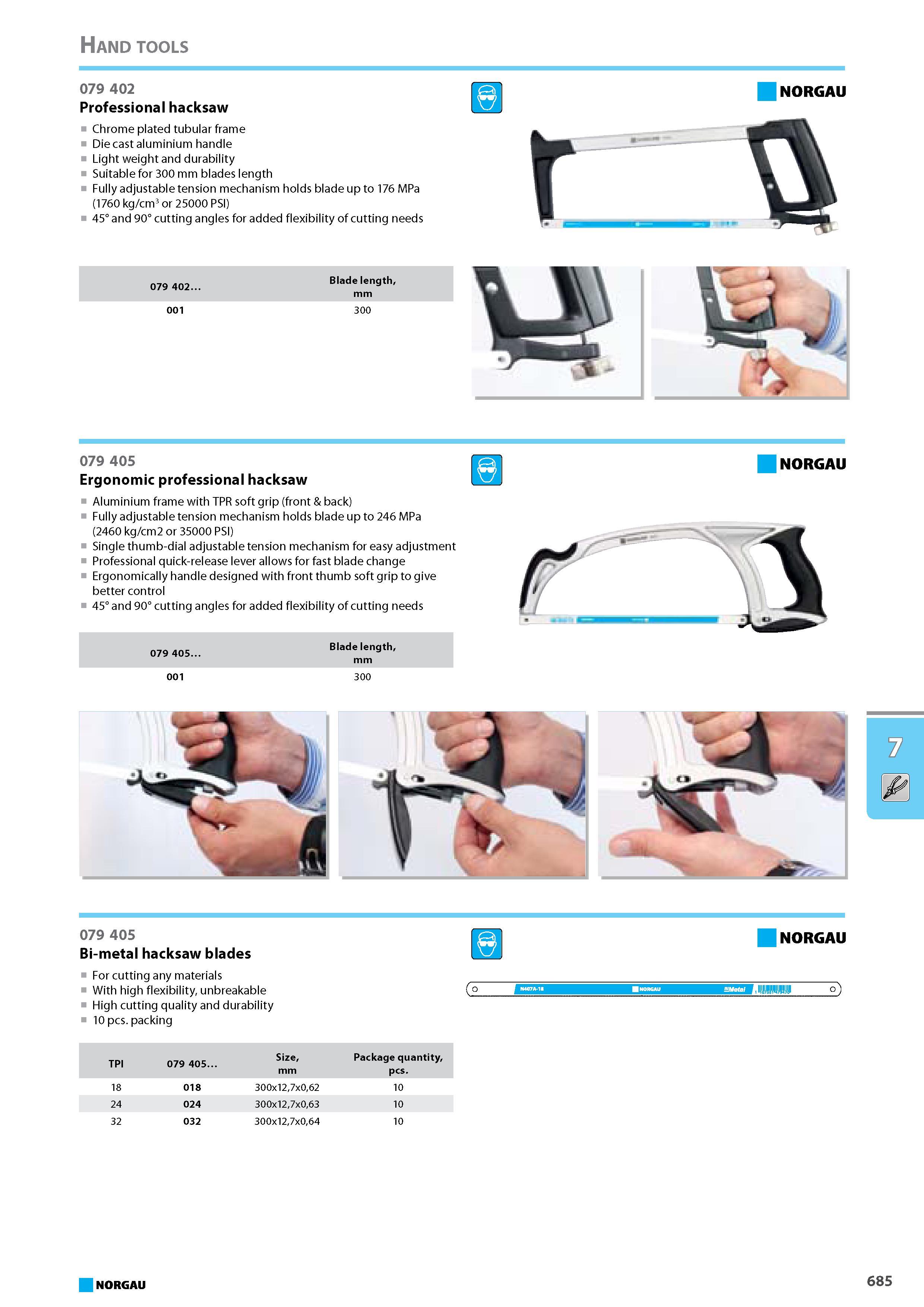 701 Professional hacksaw Chrome plated tubular frame Die cast aluminium handle Light weight and durability Suitable for 300 mm blades length Fully adjustable tension mecha Каталог NORGAU 2015 Инструмент режущий измерительный слесарно-монтажный Стр. 685