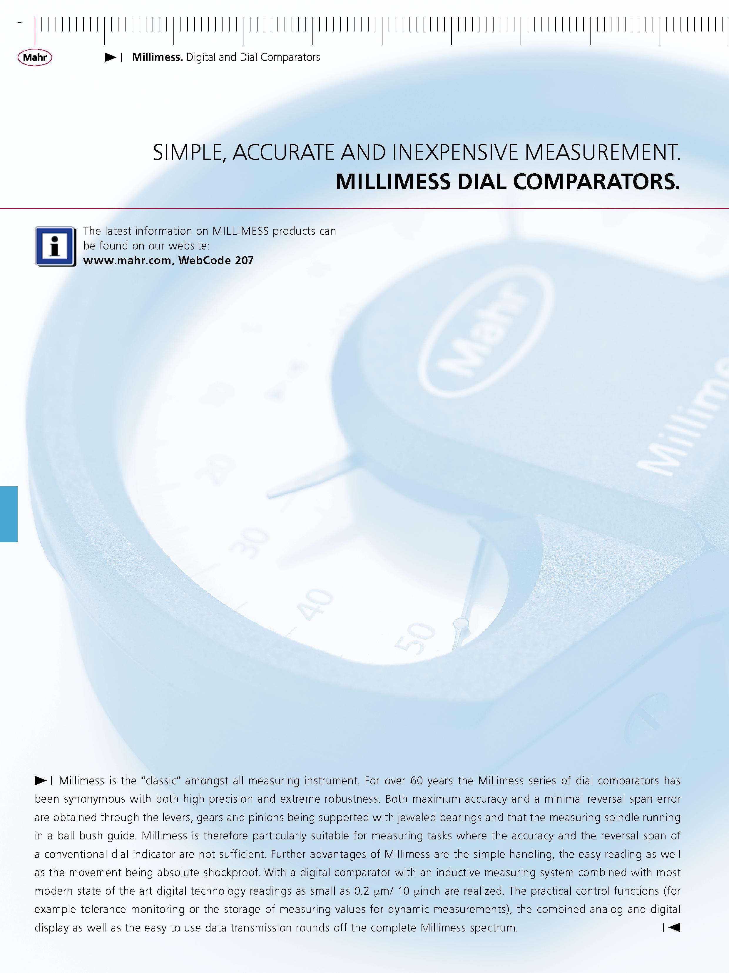 164 I Millimess Digital and Dial Comparators SIMPLE ACCURATE AND iNEXPENSiVE MEASUREMENT MILLIMESS DIAL COMPARATORS The latest information on MILLI Каталог MAHR 2007 Линейно-угловые средства измерений Измерительный инструмент и оборудование для предприятий машиностроения Стр.  ENG