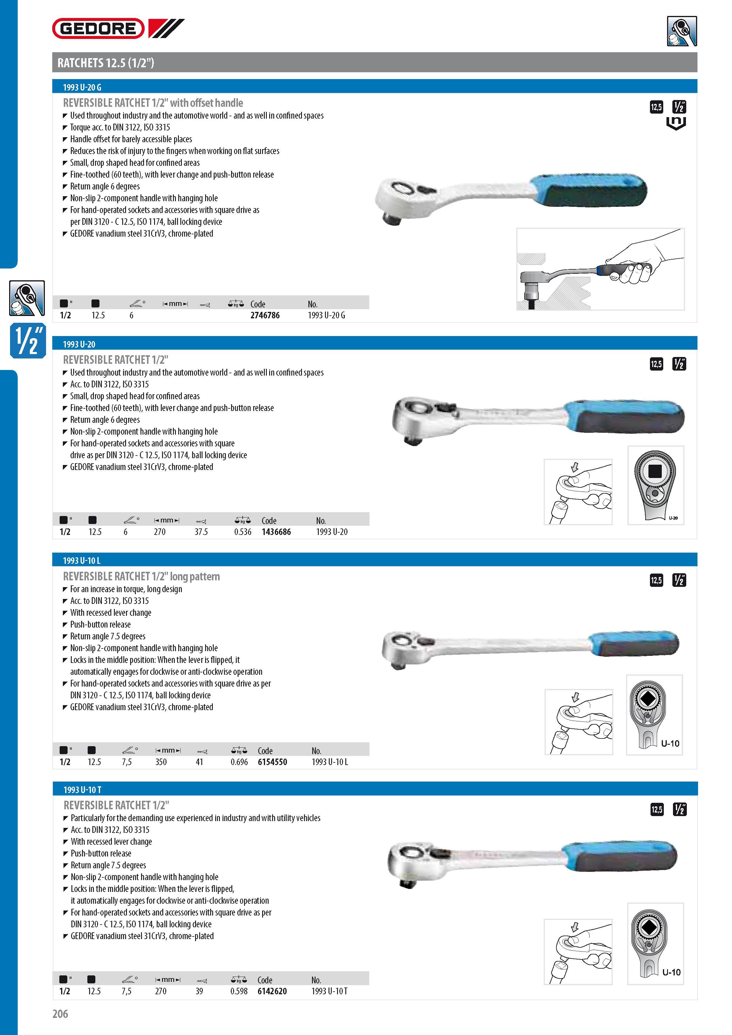208 GEDORE RATCHETS 12 5 (1 2 ) 1993 U-20 G REVERSIBLE RATCHET 1 2 with offset handle Used throughout industry and the automotive world - and as well in confin Каталог GEDORE 2014 Профессиональный слесарный инструмент и оборудование для мастерских и машиностроительных производств Стр. 206 ENG