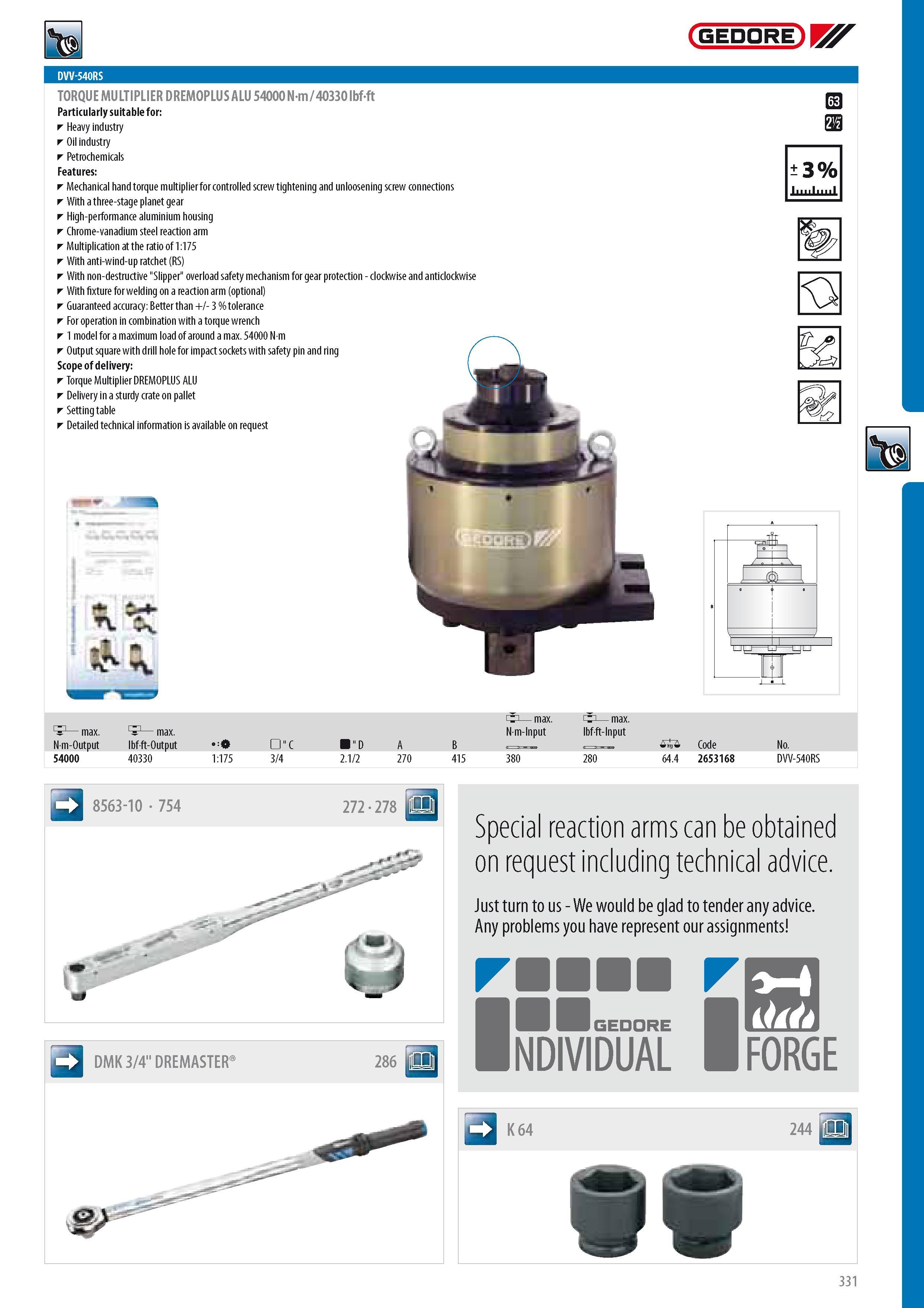 333 GEDORE DVV-540RS TORQUE MULTIPLIER DREMOPLUS ALU 54000 Nm 40330 lbf-ft Particularly suitable for Heavy industry Oil industry Petrochemicals Features Mechan Каталог GEDORE 2014 Профессиональный слесарный инструмент и оборудование для мастерских и машиностроительных производств Стр. 331 ENG