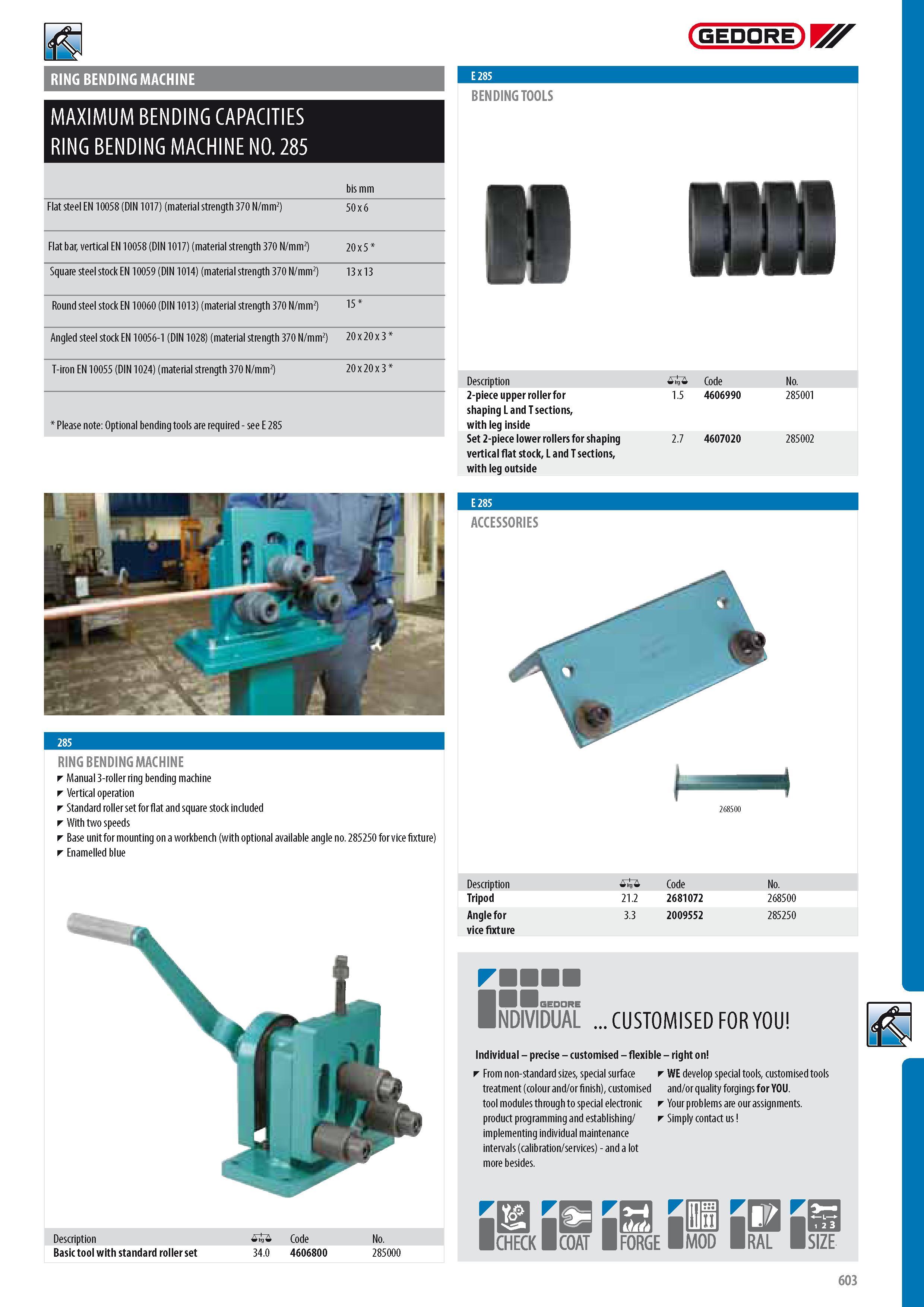 605 RING BENDING MACHINE MAXIMUM BENDING CAPACITIES RING BENDING MACHINE NO 285 bis mm Flat steel EN 10058 (DIN 1017) (material strength 370 N mm2) 50 x 6 Flat Каталог GEDORE 2014 Профессиональный слесарный инструмент и оборудование для мастерских и машиностроительных производств Стр. 603 ENG