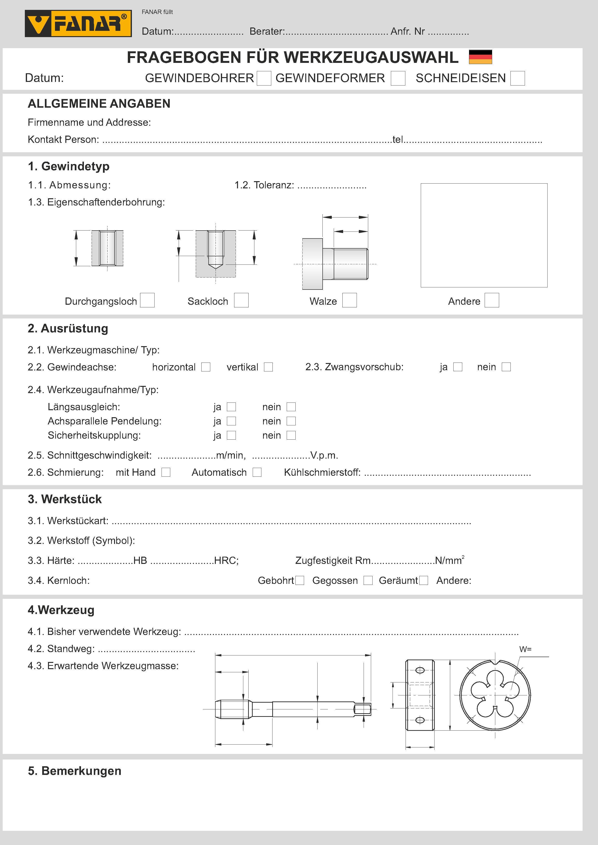 342 Datum: Berater: Anfr Nr FRAGEBOGEN FÜR WERKZEUGAUSWAHL Datum: GEWINDEBOHRER GEWINDEFORMER SCHNEIDEISEN ALLGEMEINE ANGABEN Firmenname und Addresse: Kon Каталог FANAR 2014 Станочный и ручной металлорежущий инструмент для обработки резьбы Метчики Раскатники Плашки Резьбонарезные станки и приспособления Инструментальная оснастка Стр. 
