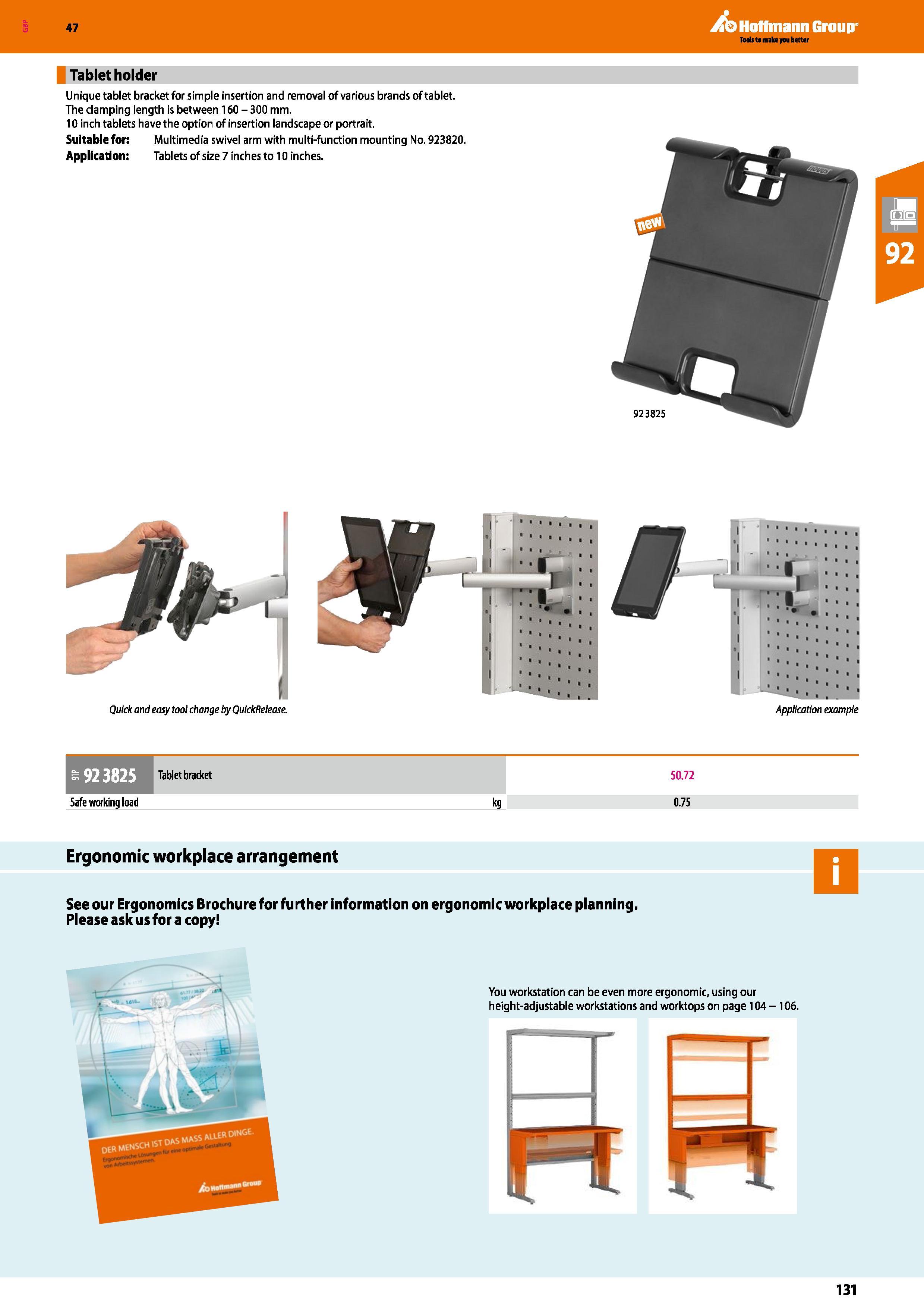 131 Hoffmann Group 47 Tablet holder Unique tablet bracket for simple insertion and removal of various brands of tablet The clamping length is between Каталог HOFFMANN GROUP 2016 Производственная мебель для работы хранения и транспортировки в условиях промышленных предприятий и сервисных мастерских Вер. 47 ENG Стр. 131
