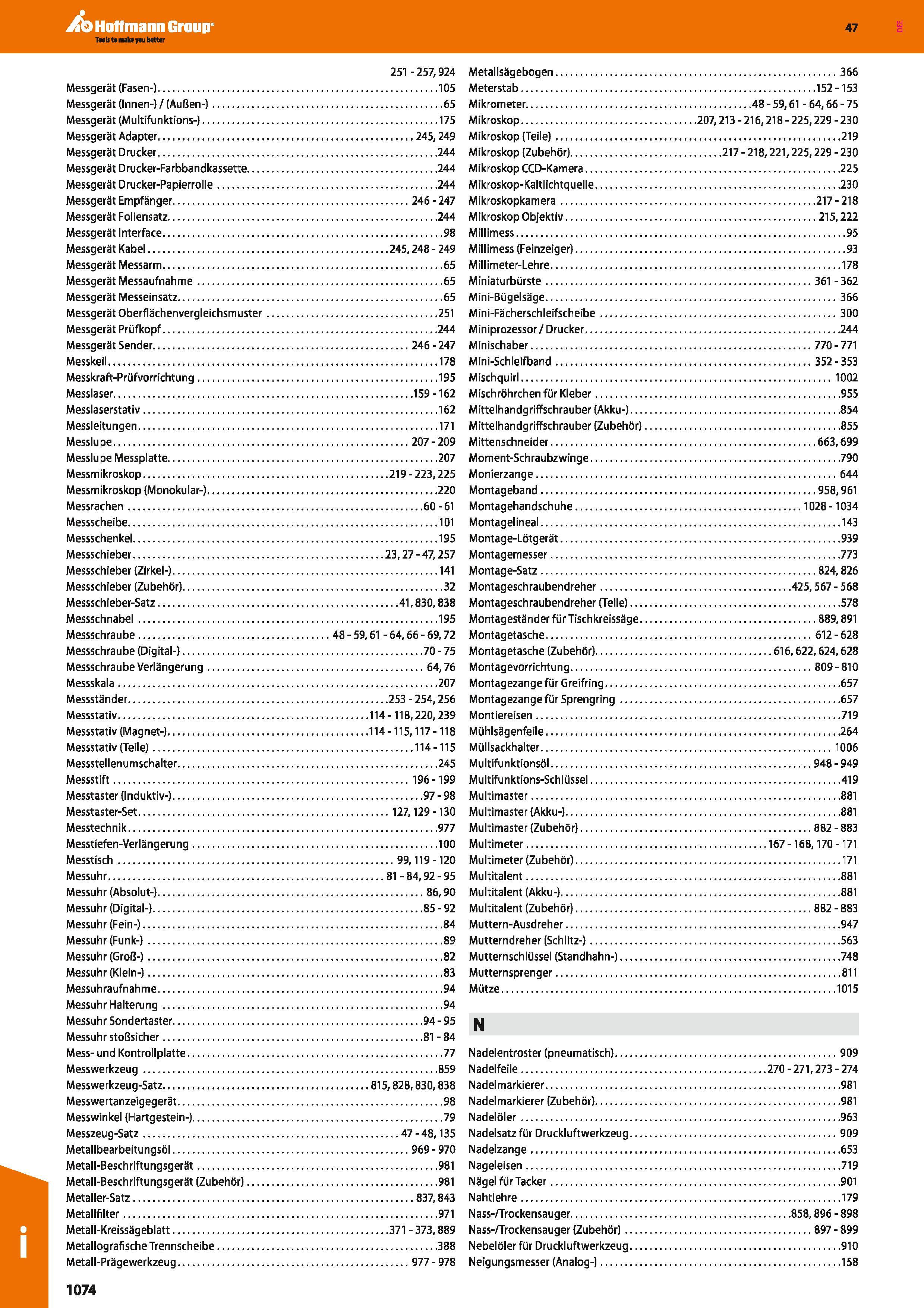 1074 251 -257,924 Messgerät (Fasen-) 105 Messgerät (Innen-)/(Außen-) 65 Messgerät (Multifunktions-) 175 Messgerät Adapter 245,249 Messgerät Drucker 24 Каталог HOFFMANN GROUP 2016 Ручной слесарно-монтажный и контрольно-измерительный инструмент и приборы для предприятий машиностроения и мастерских сервисного обслуживания 47 версия издания Стр. 1074 DEU