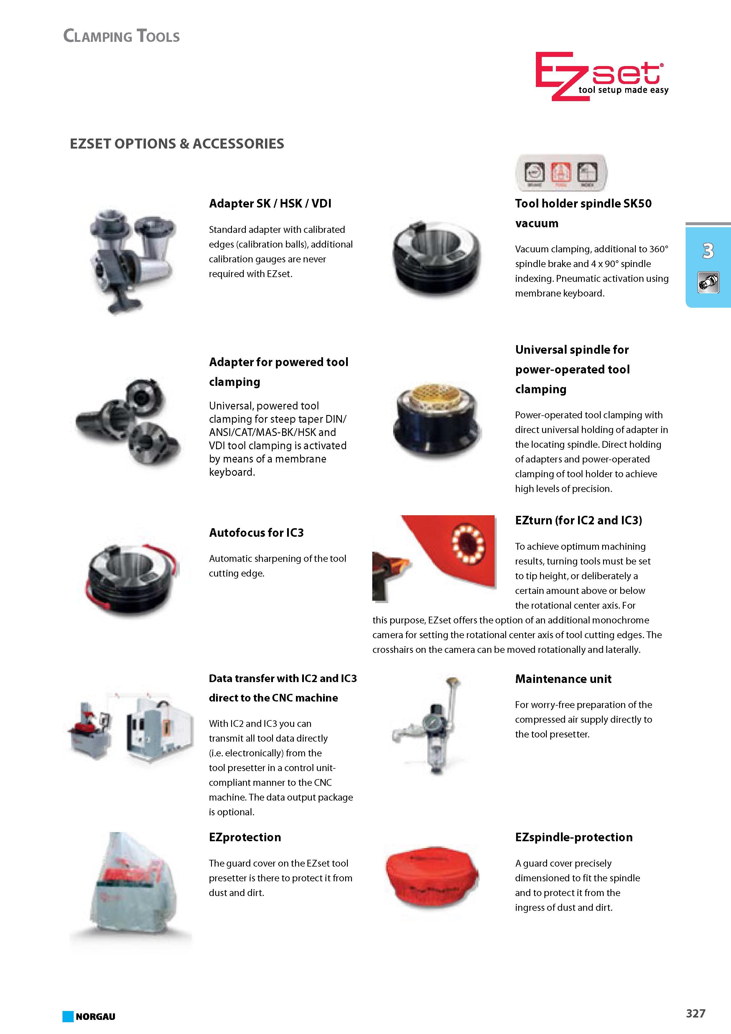 343 Standard adapter with calibrated edges calibration balls additional calibration gauges are never required with EZset. 1 n Tool holder spindle SK50 vacuum Vacuum clampi Каталог NORGAU 2015 Инструмент режущий измерительный слесарно-монтажный Стр. 327