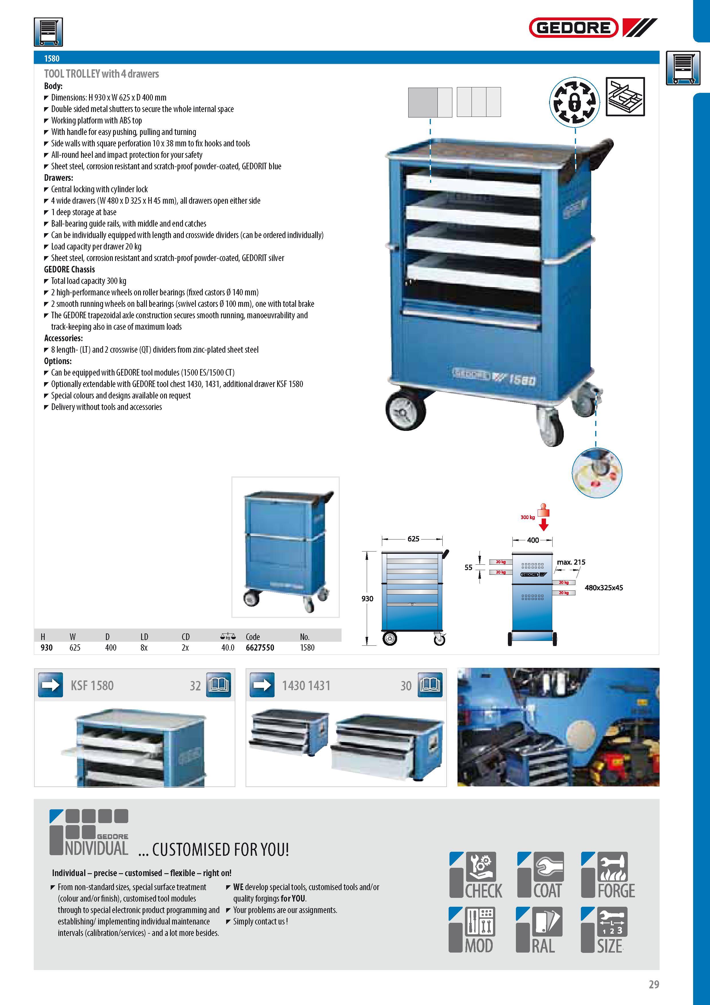 31 TOOL TROLLEY with 4 drawers Body Dimensions H 930 x W 625 x D 400 mm Double sided metal shutters to secure the whole internal space Working platform with A Каталог GEDORE 2014 Профессиональный слесарный инструмент и оборудование для мастерских и машиностроительных производств Стр. 29 ENG