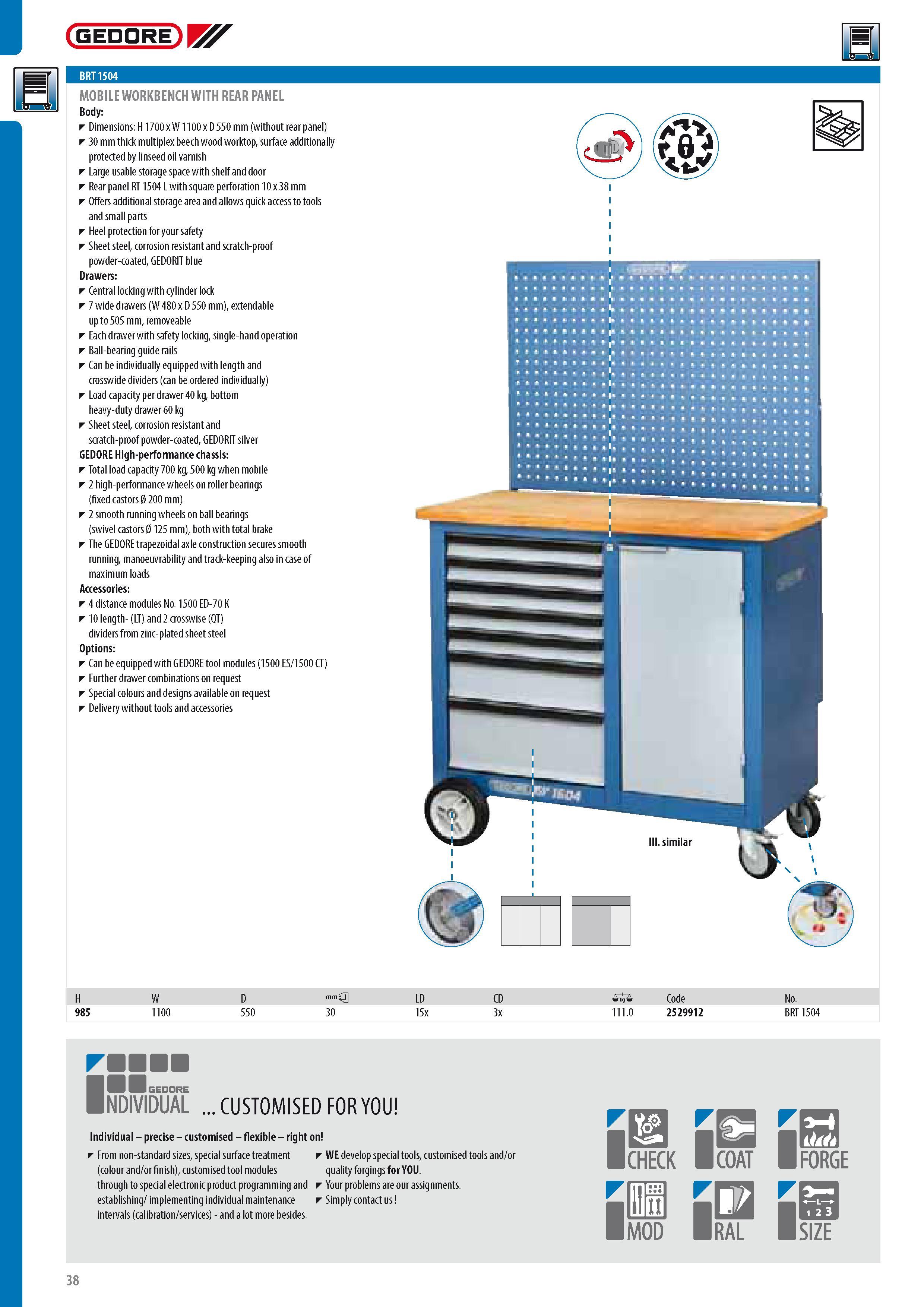 40 GEDORE U4 MOBILE WORKBENCH WITH REAR PANEL Body Dimensions H 1700 x W 1100 x D 550 mm (without rear panel) 30 mm thick multiplex beech wood worktop surface Каталог GEDORE 2014 Профессиональный слесарный инструмент и оборудование для мастерских и машиностроительных производств Стр. 38 ENG