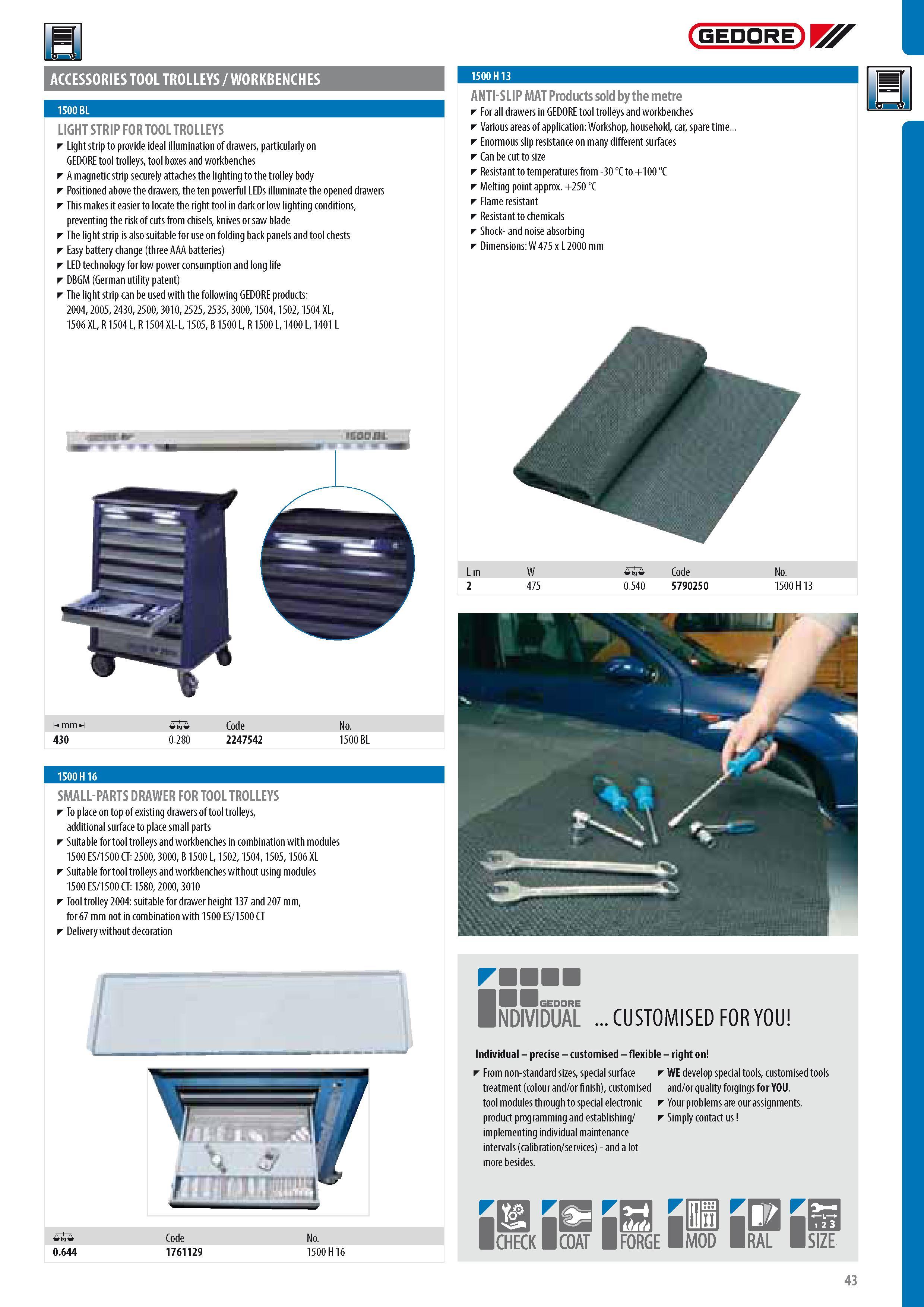 45 GEDORE ACCESSORIES TOOL TROLLEYS WORKBENCHES LIGHT STRIP FOR TOOL TROLLEYS Light strip to provide ideal illumination of drawers particularly on GEDORE tool Каталог GEDORE 2014 Профессиональный слесарный инструмент и оборудование для мастерских и машиностроительных производств Стр. 43 ENG