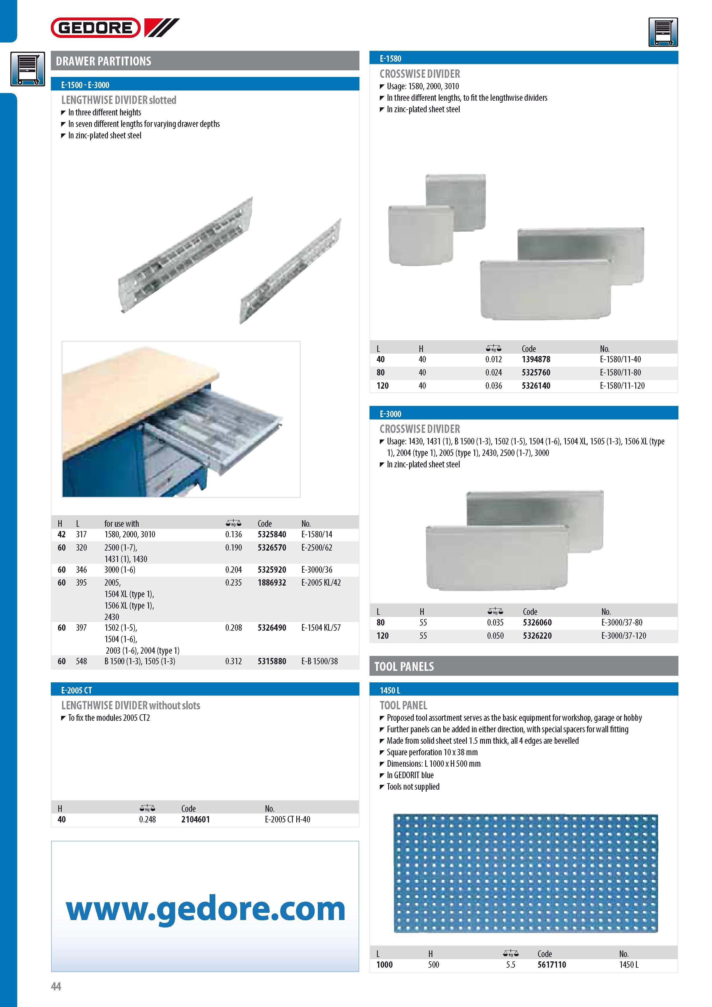 46 GEDORE DRAWER PARTITIONS E-1500 - E-3000 LENGTHWISE DIVIDER slotted In three different heights In seven different lengths for varying drawer depths In zinc Каталог GEDORE 2014 Профессиональный слесарный инструмент и оборудование для мастерских и машиностроительных производств Стр. 44 ENG