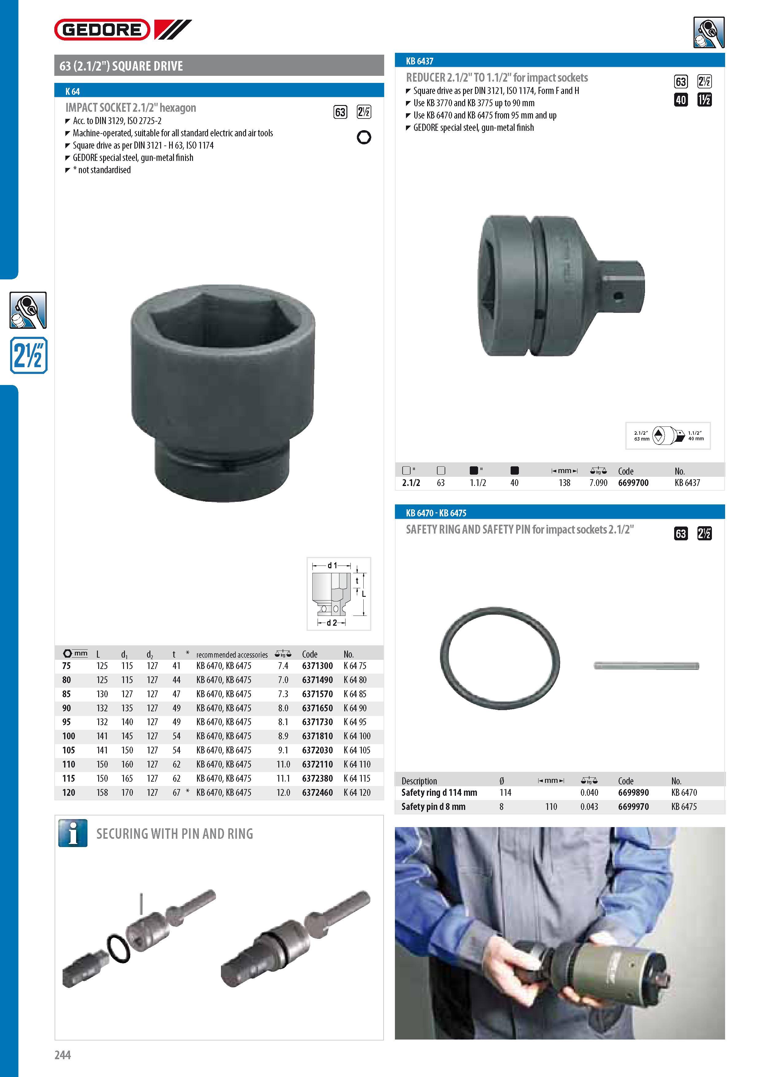 246 GEDORE 63 (2 1 2 ) SQUARE DRIVE IMPACT SOCKET 2 1 2 hexagon Acc to DIN 3129 ISO 2725-2 Machine-operated suitable for all standard electric and air tools Sq Каталог GEDORE 2014 Профессиональный слесарный инструмент и оборудование для мастерских и машиностроительных производств Стр. 244 ENG