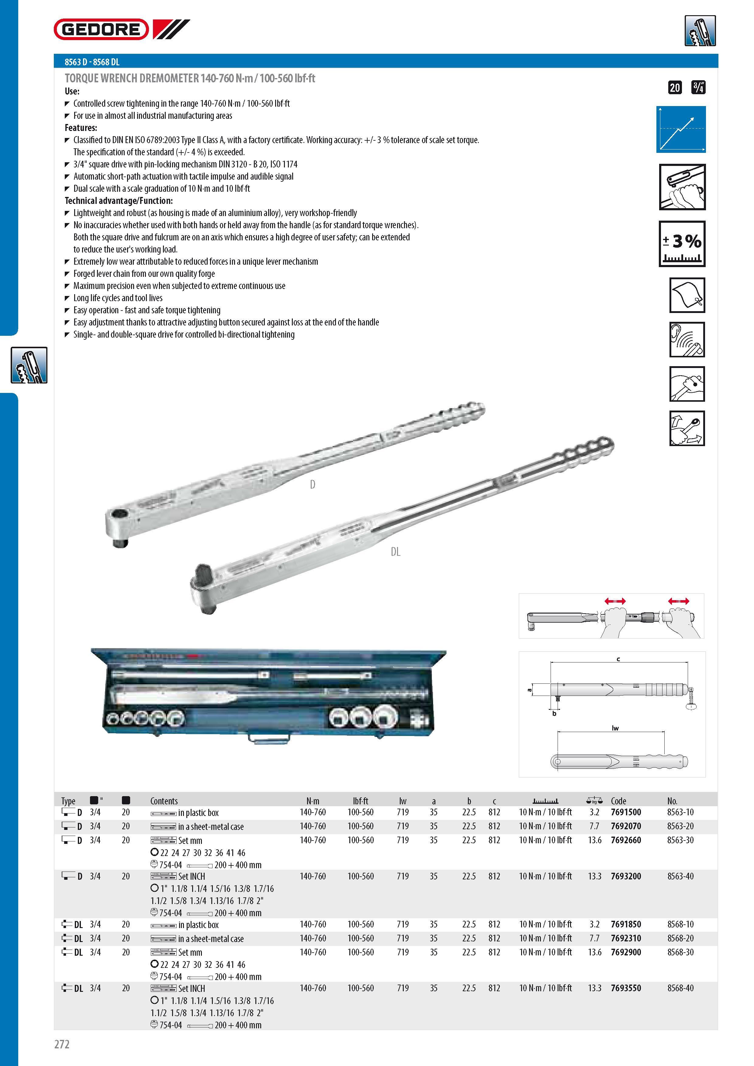 274 GEDORE 8563 D - 8568 DL TORQUE WRENCH DREMOMETER 140-760 N-m 100-560 lbf-ft Controlled screw tightening in the range 140-760 N m 100-560 lbf-ft For use in Каталог GEDORE 2014 Профессиональный слесарный инструмент и оборудование для мастерских и машиностроительных производств Стр. 272 ENG