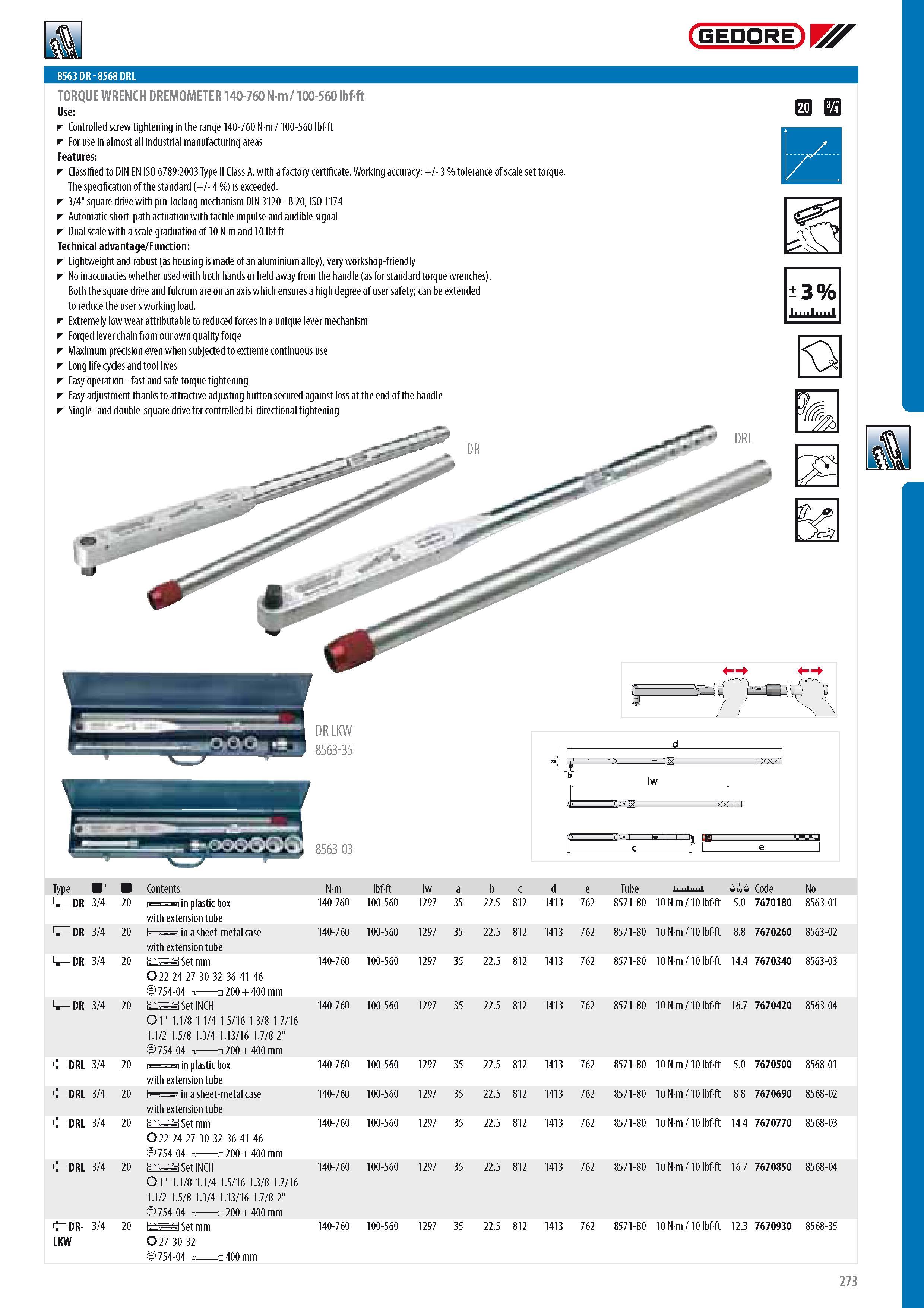 275 8563 DR - 8568 DRL TORQUE WRENCH DREMOMETER 140-760 N-m 100-560 lbf-ft Controlled screw tightening in the range 140-760 N m 100-560 lbf-ft For use in almos Каталог GEDORE 2014 Профессиональный слесарный инструмент и оборудование для мастерских и машиностроительных производств Стр. 273 ENG