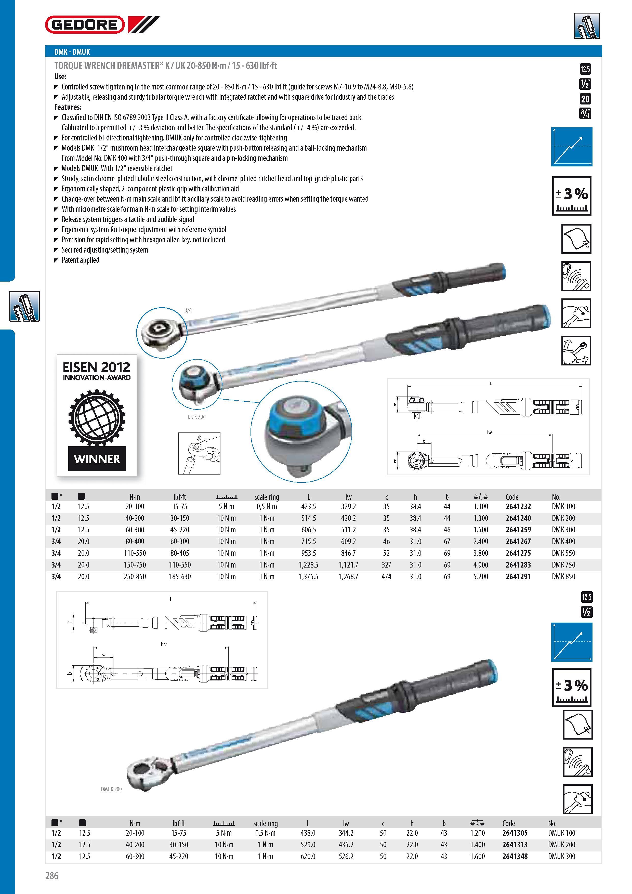 288 GEDORE DMK-DMUK TORQUE WRENCH DREMASTER K UK 20-850 N-m 15 - 630 lbf-ft Controlled screw tightening in the most common range of 20 - 850 N m 15 - 630 lbf-f Каталог GEDORE 2014 Профессиональный слесарный инструмент и оборудование для мастерских и машиностроительных производств Стр. 286 ENG