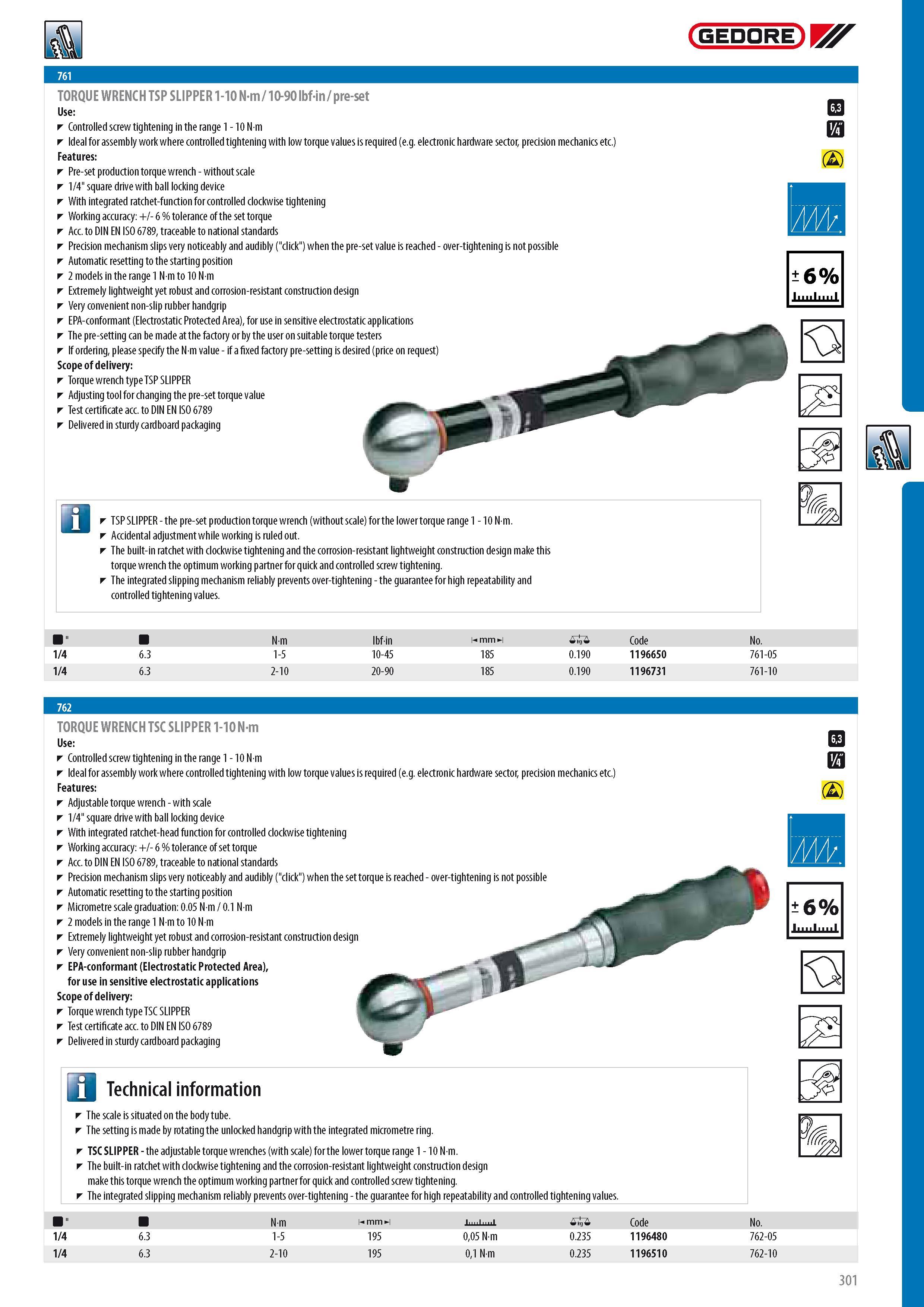 303 GEDORE TORQUE WRENCH TSP SLIPPER 1-10 N-m 10-90 lbf-in pre-set Use Controlled screw tightening in the range 1 - 10 N m Ideal for assembly work where contro Каталог GEDORE 2014 Профессиональный слесарный инструмент и оборудование для мастерских и машиностроительных производств Стр. 301 ENG