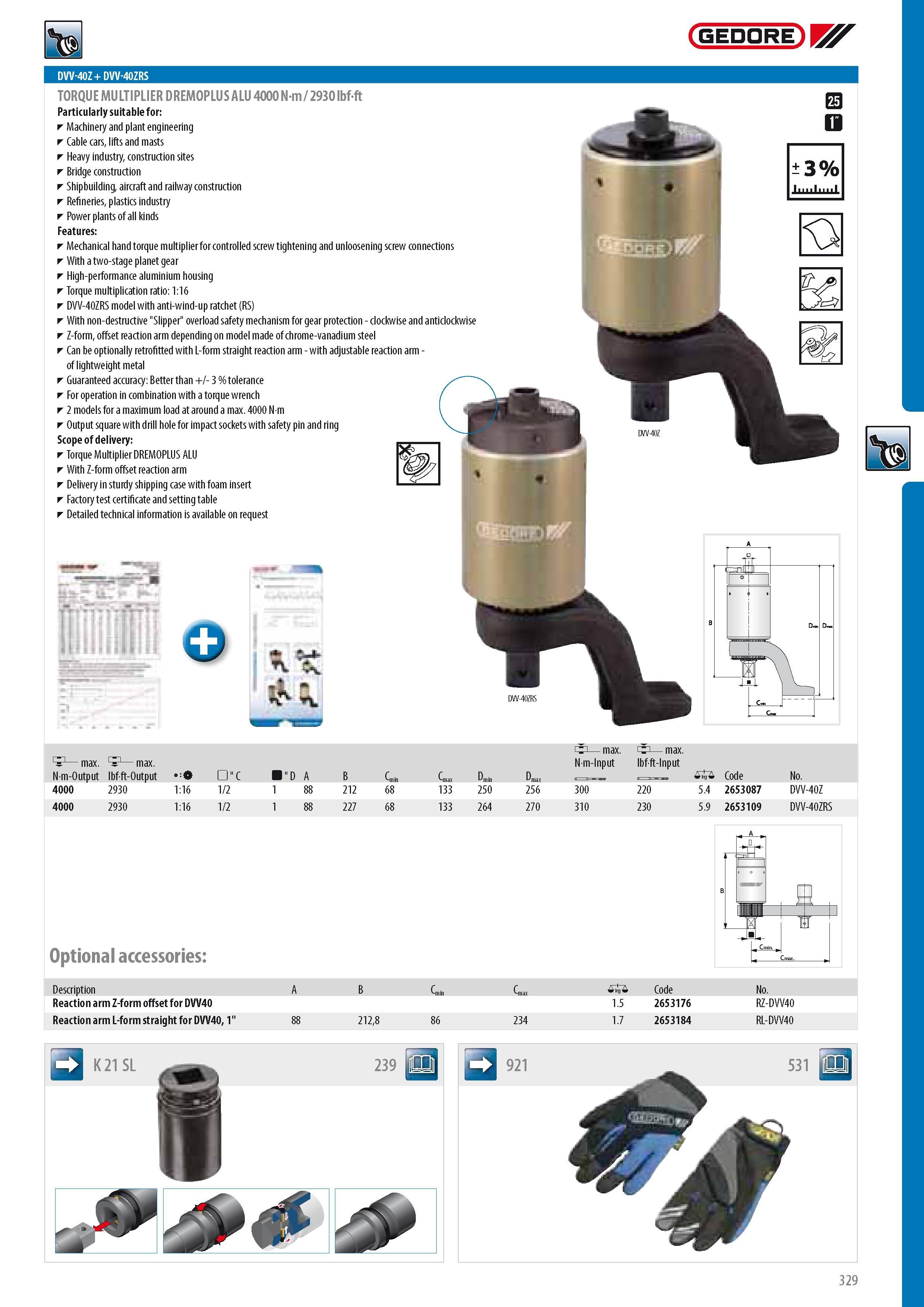 331 GEDORE DVV-40Z + DVV-40ZRS TORQUE MULTIPLIER DREMOPLUS ALU 4000 Nm 2930 lbfft Particularly suitable for Machinery and plant engineering Cable cars lifts an Каталог GEDORE 2014 Профессиональный слесарный инструмент и оборудование для мастерских и машиностроительных производств Стр. 329 ENG