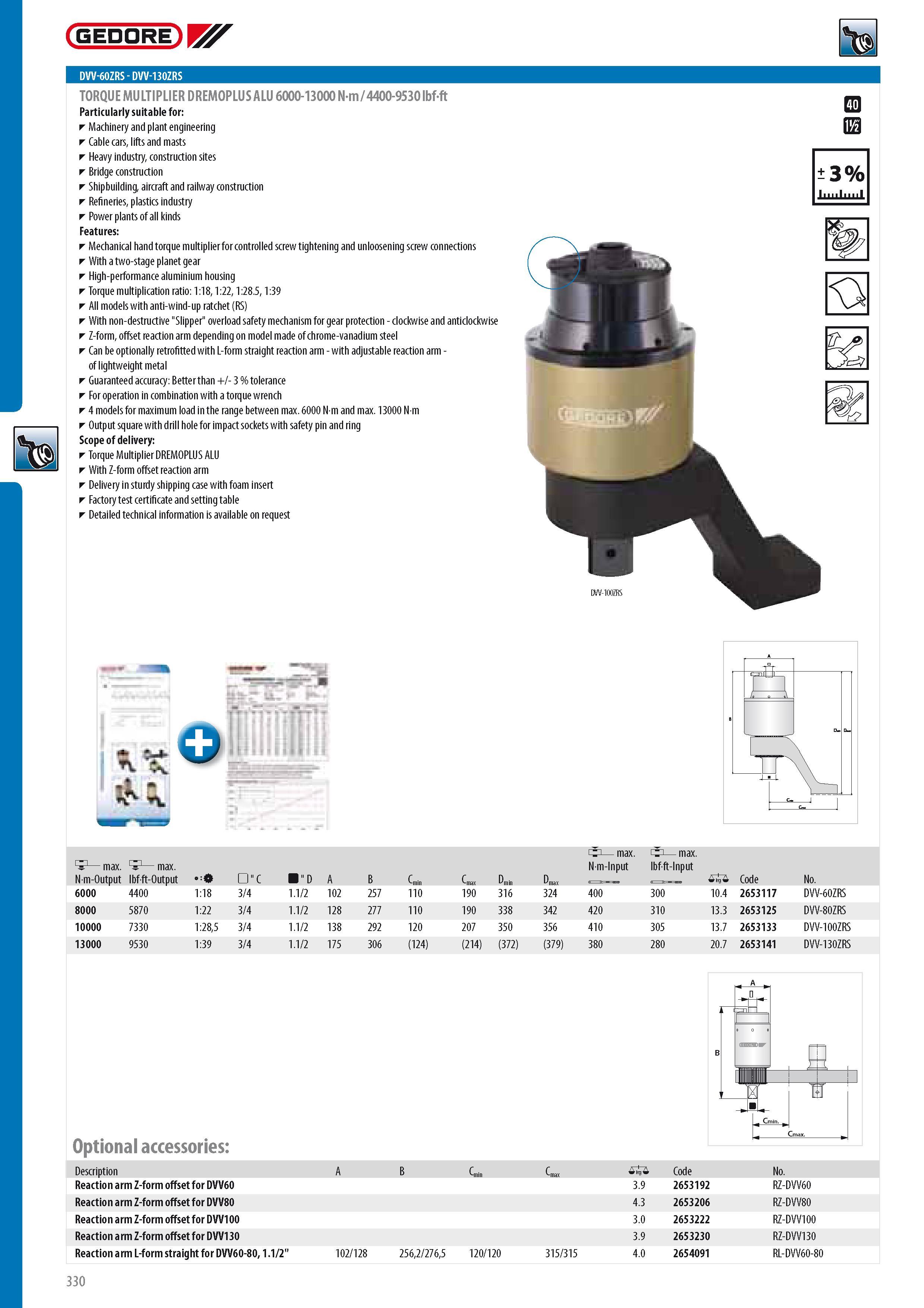 332 GEDORE DVV-60ZRS - DVV-130ZRS TORQUE MULTIPLIER DREMOPLUS ALU 6000-13000 Nm 4400-9530 lbf-ft Particularly suitable for Machinery and plant engineering Cabl Каталог GEDORE 2014 Профессиональный слесарный инструмент и оборудование для мастерских и машиностроительных производств Стр. 330 ENG