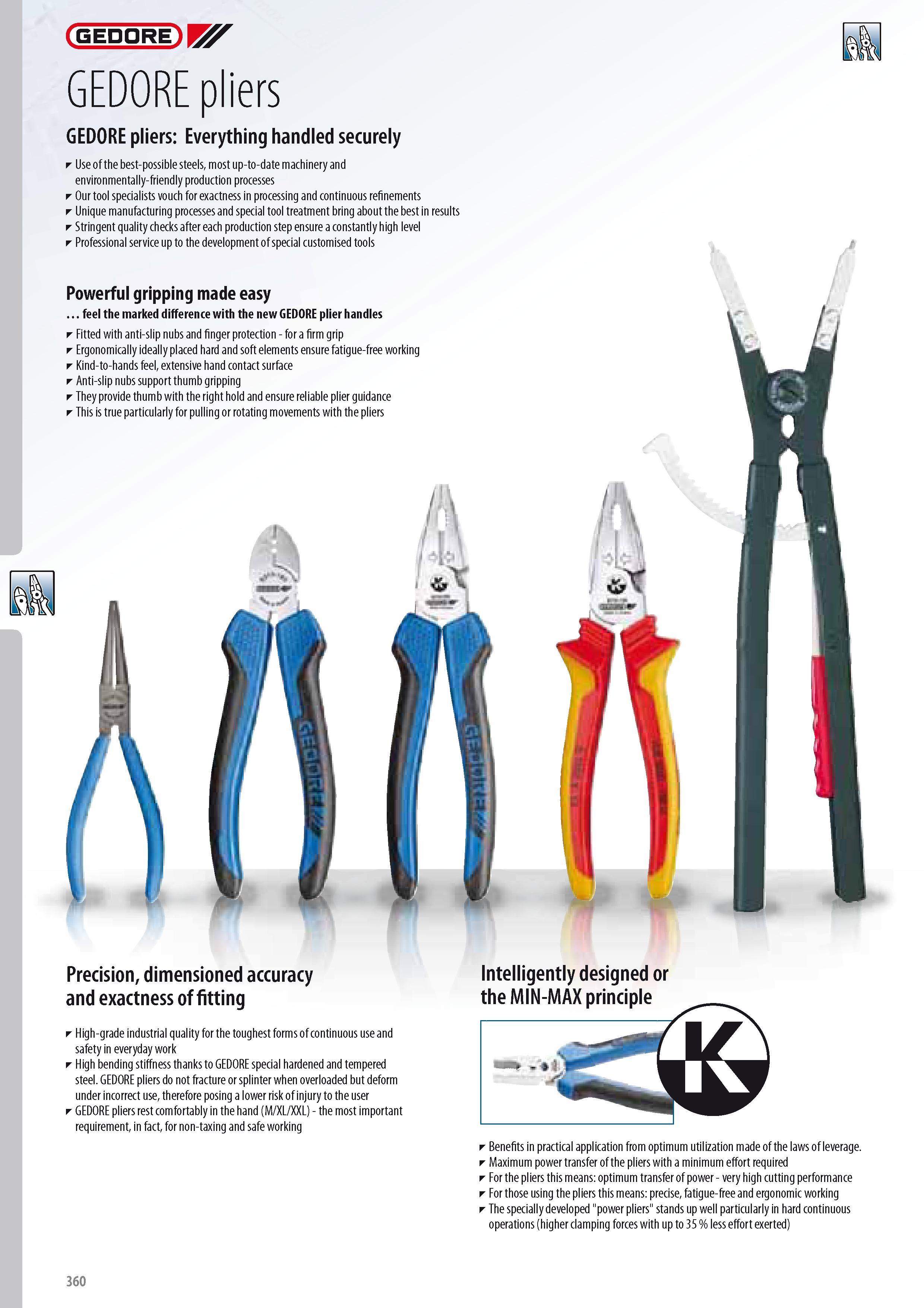 362 GEDORE GEDORE pliers GEDORE pliers Everything handled securely Use of the best-possible steels most up-to-date machinery and environmentally-friendly produ Каталог GEDORE 2014 Профессиональный слесарный инструмент и оборудование для мастерских и машиностроительных производств Стр. 360 ENG