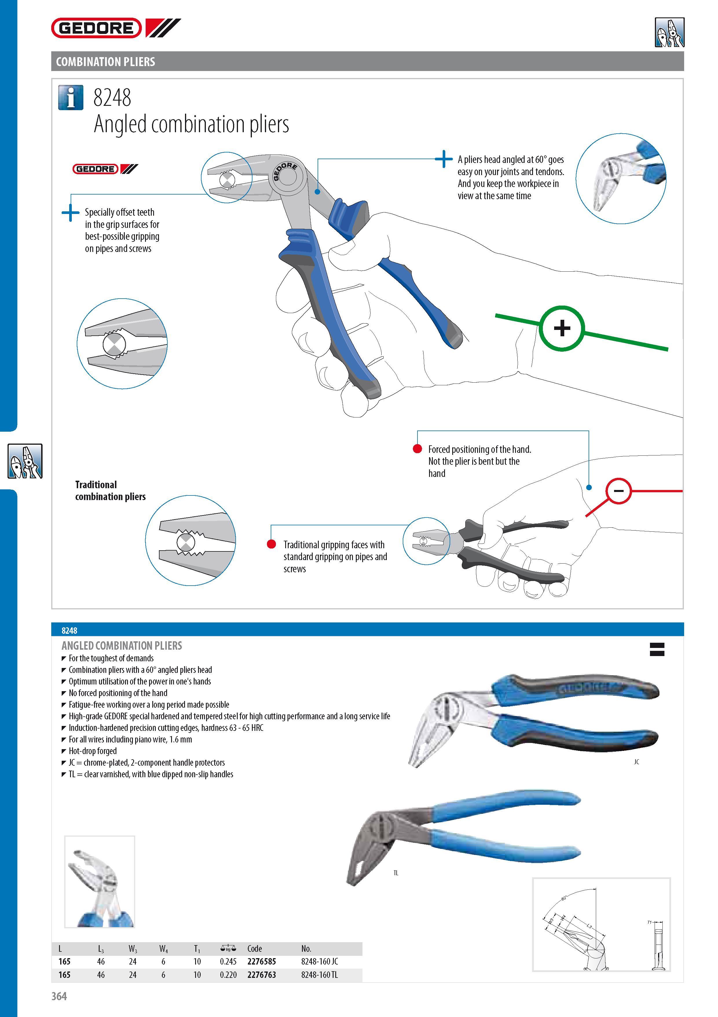366 GEDORE COMBINATION PLIERS 21 8248 Angled combination pliers (BEDDREjlK A pliers head angled at 60 goes easy on your joints and tendons And you keep the wor Каталог GEDORE 2014 Профессиональный слесарный инструмент и оборудование для мастерских и машиностроительных производств Стр. 364 ENG