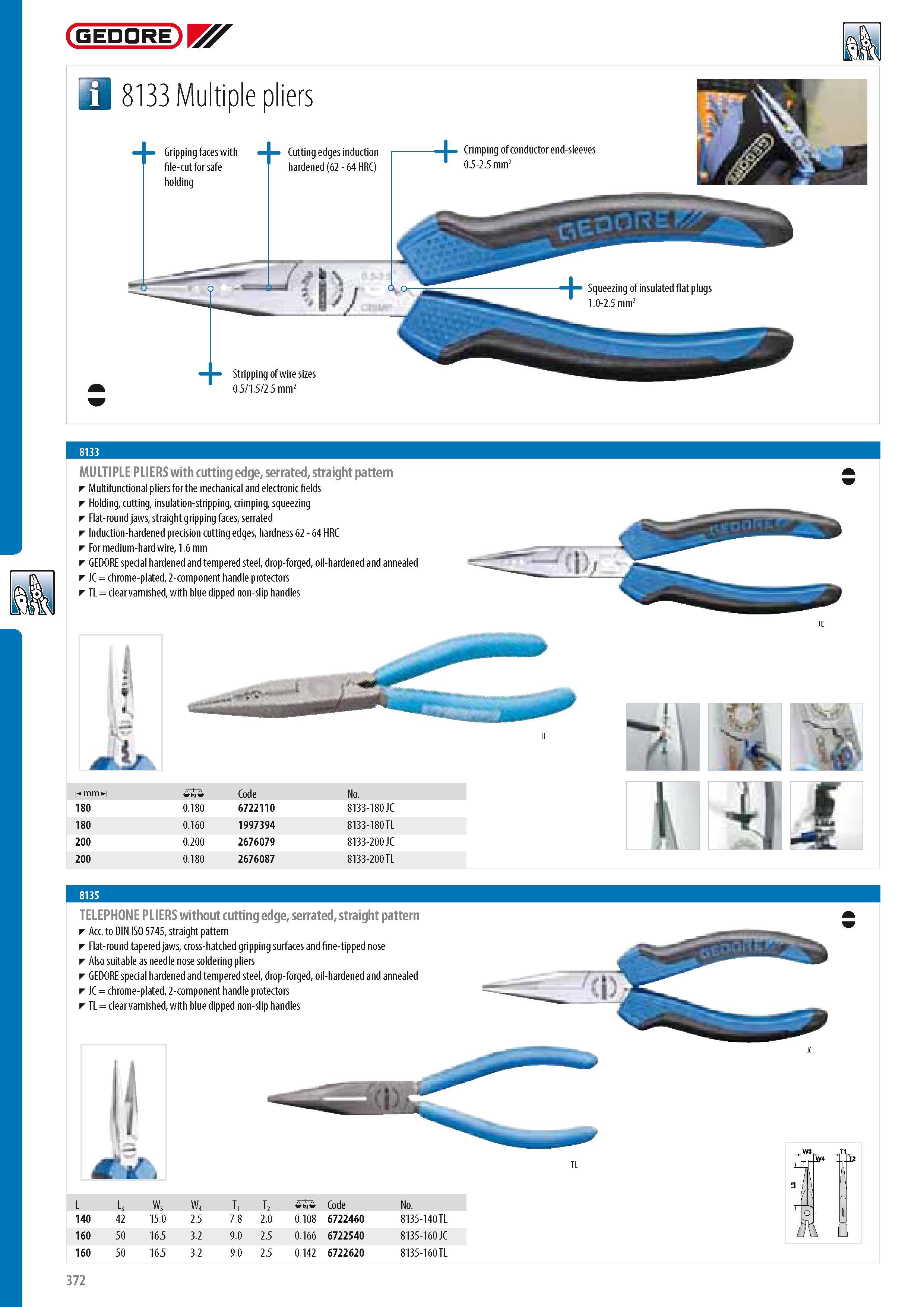 374 GEDORE 3 8133 Multiple pliers Gripping faces with file-cut for safe holding Cutting edges induction hardened (62 - 64 HRC) -L Crimping of conductor end-sle Каталог GEDORE 2014 Профессиональный слесарный инструмент и оборудование для мастерских и машиностроительных производств Стр. 372 ENG