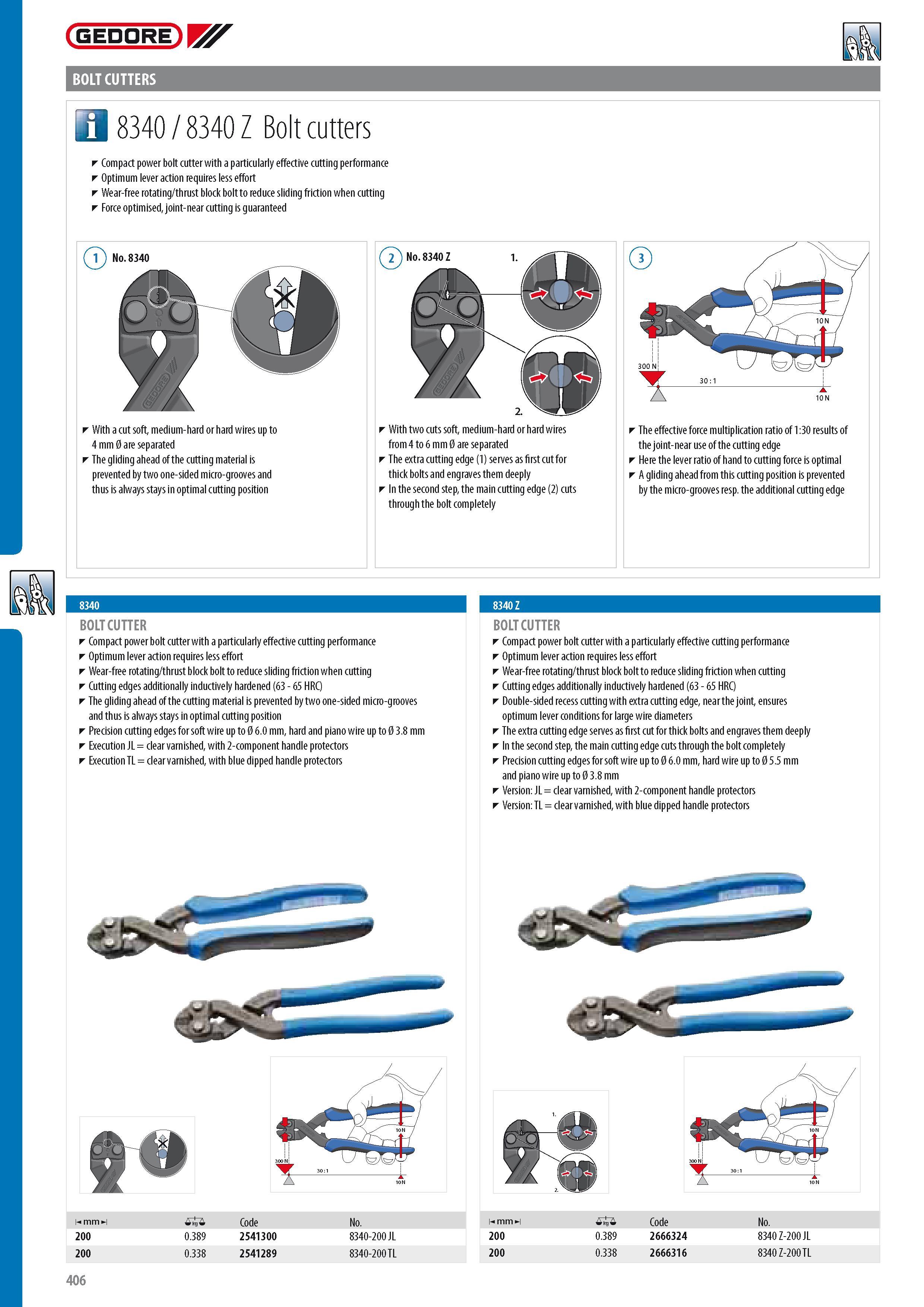 408 GEDORE BOLT CUTTERS 3 8340 8340 Z Bolt cutters Compact power bolt cutter with a particularly effective cutting performance Optimum lever action requires le Каталог GEDORE 2014 Профессиональный слесарный инструмент и оборудование для мастерских и машиностроительных производств Стр. 406 ENG