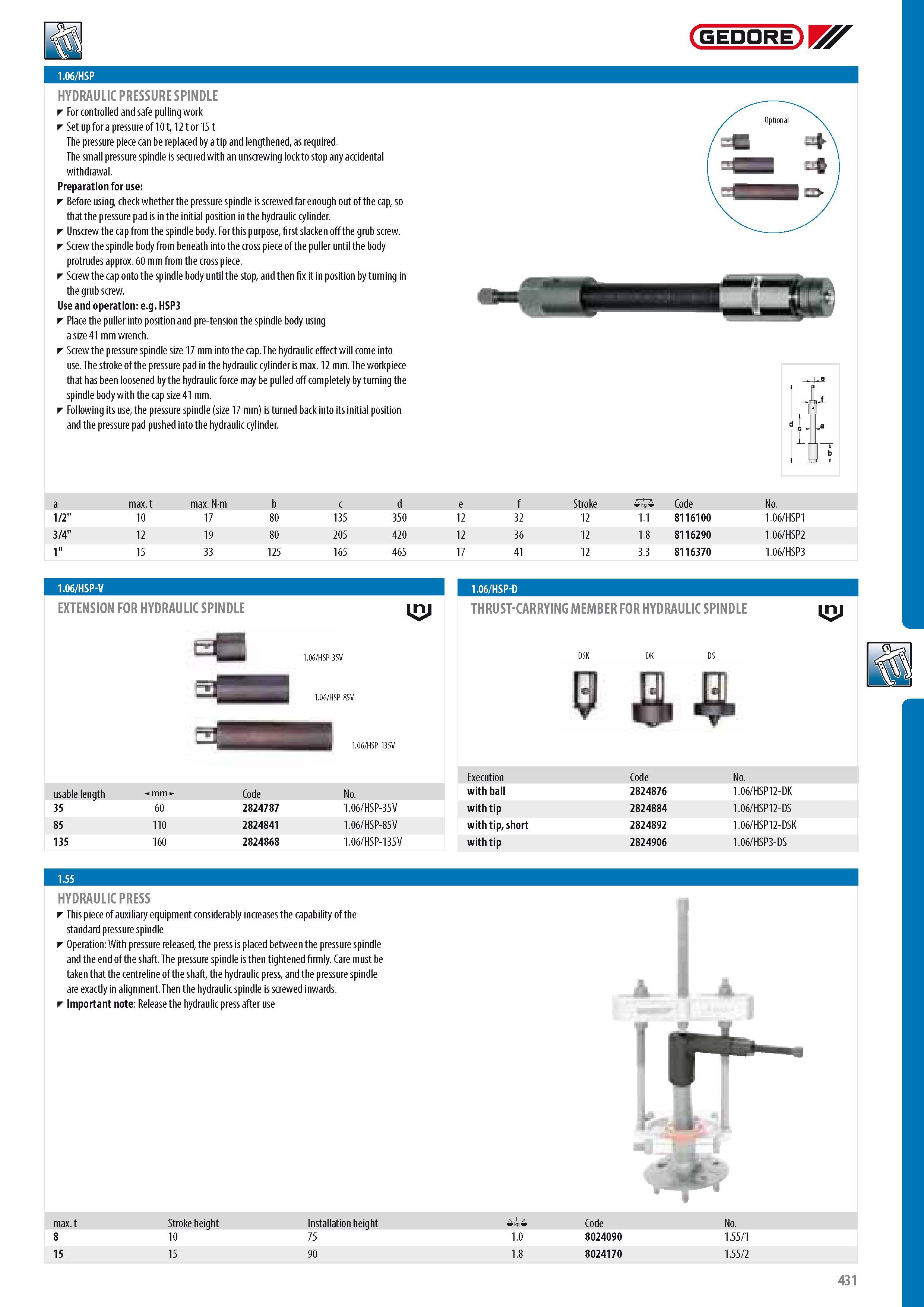 433 GEDORE HYDRAULIC PRESSURE SPINDLE For controlled and safe pulling work Set up for a pressure of 10 12 or 15 The pressure piece can be replaced by a tip and Каталог GEDORE 2014 Профессиональный слесарный инструмент и оборудование для мастерских и машиностроительных производств Стр. 431 ENG