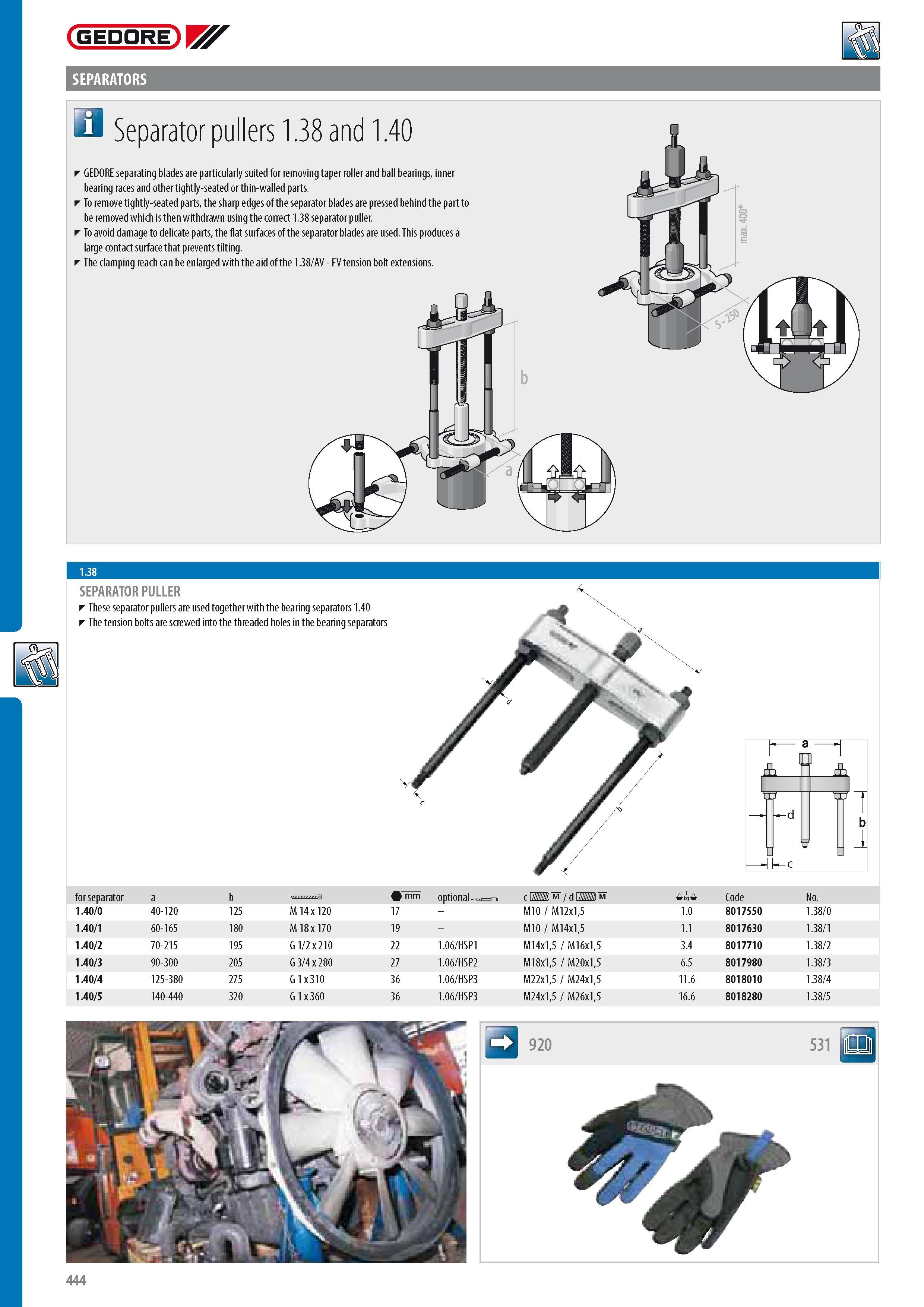 446 GEDORE SEPARATORS 3 Separator pullers 1 38 and 1 40 GEDORE separating blades are particularly suited for removing taper roller and ball bearings inner bear Каталог GEDORE 2014 Профессиональный слесарный инструмент и оборудование для мастерских и машиностроительных производств Стр. 444 ENG
