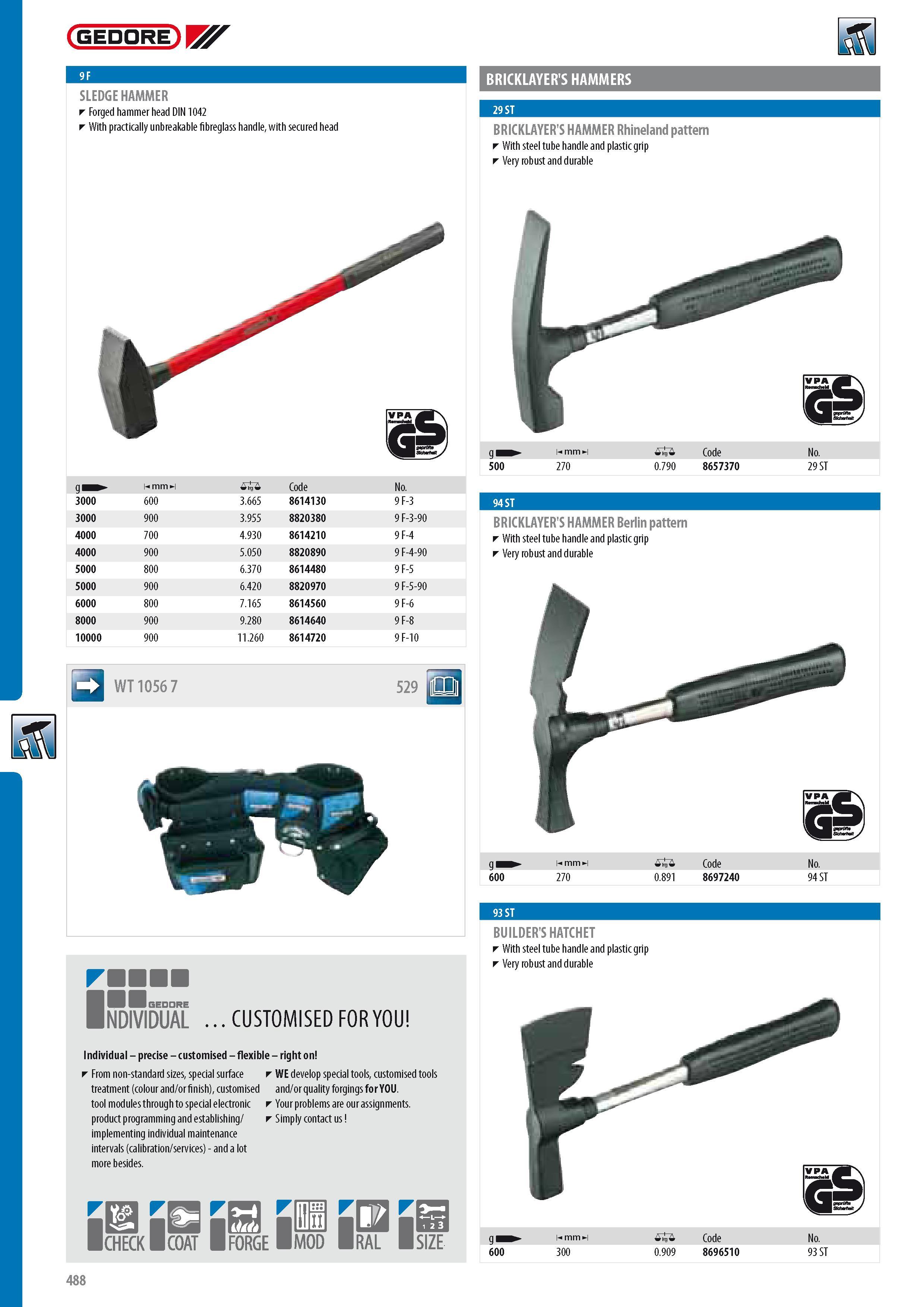 490 BRICKLAYER'S HAMMERS 29 ST BRICKLAYER'S HAMMER Rhineland pattern With steel tube handle and plastic grip Very robust and durable g m 0 Code No 500 270 0 79 Каталог GEDORE 2014 Профессиональный слесарный инструмент и оборудование для мастерских и машиностроительных производств Стр. 488 ENG
