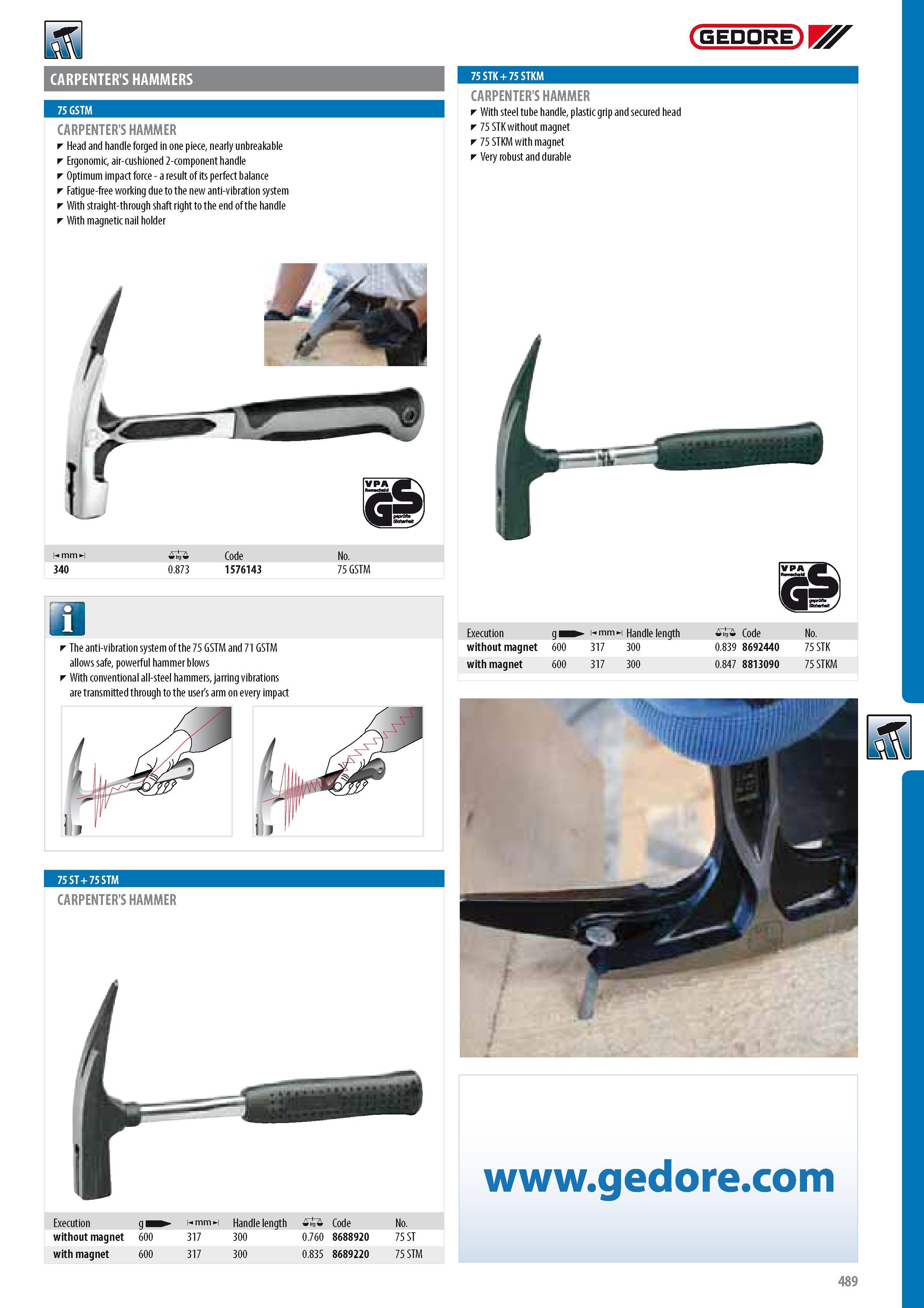 491 GEDORE WF CARPENTER'S HAMMERS CARPENTER'S HAMMER Head and handle forged in one piece nearly unbreakable Ergonomic air-cushioned 2-component handle Optimum Каталог GEDORE 2014 Профессиональный слесарный инструмент и оборудование для мастерских и машиностроительных производств Стр. 489 ENG