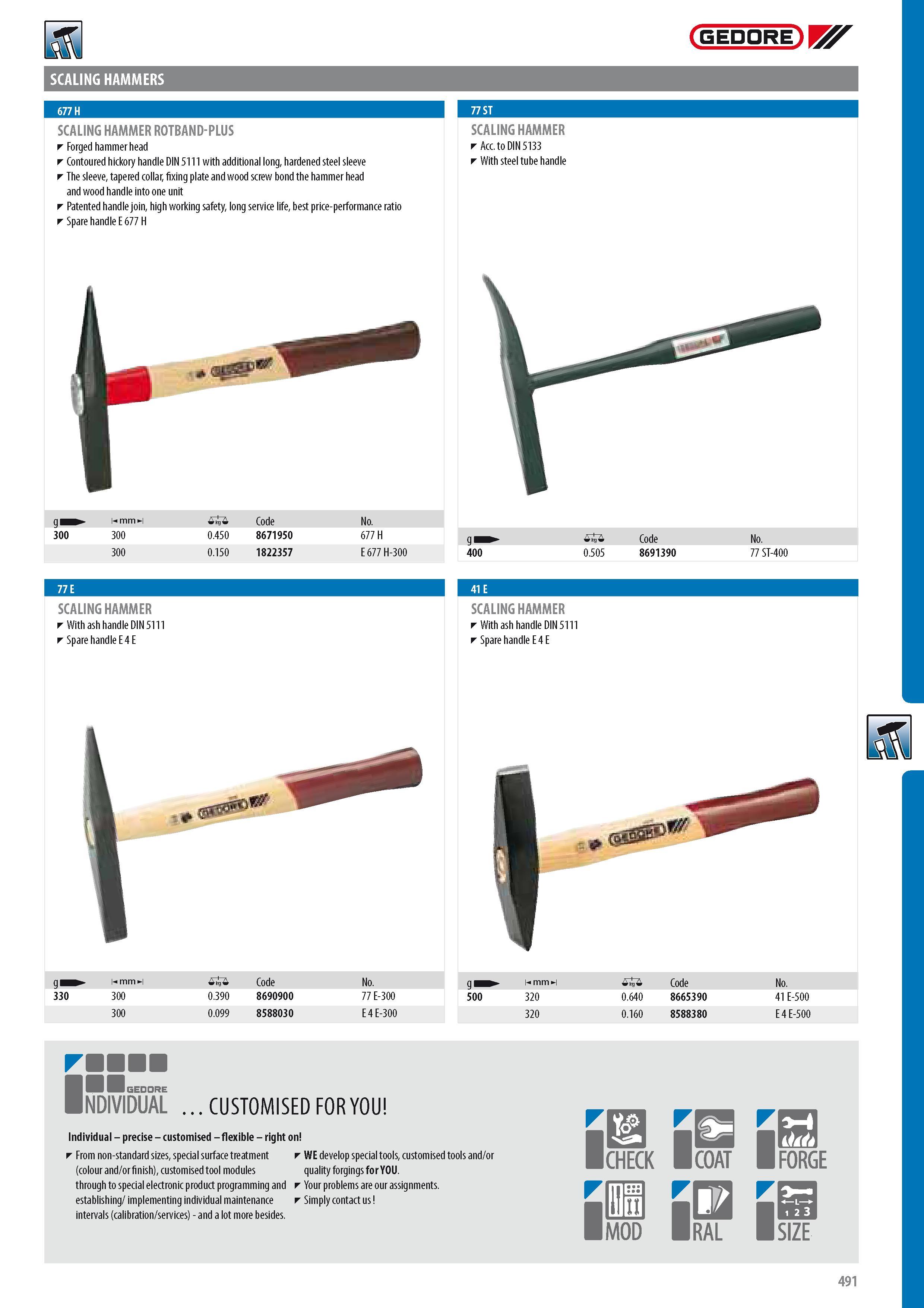 493 GEDORE SCALING HAMMERS SCALING HAMMER ROTBAND-PLUS Forged hammerhead Contoured hickory handle DIN 5111 with additional long hardened steel sleeve The sleev Каталог GEDORE 2014 Профессиональный слесарный инструмент и оборудование для мастерских и машиностроительных производств Стр. 491 ENG