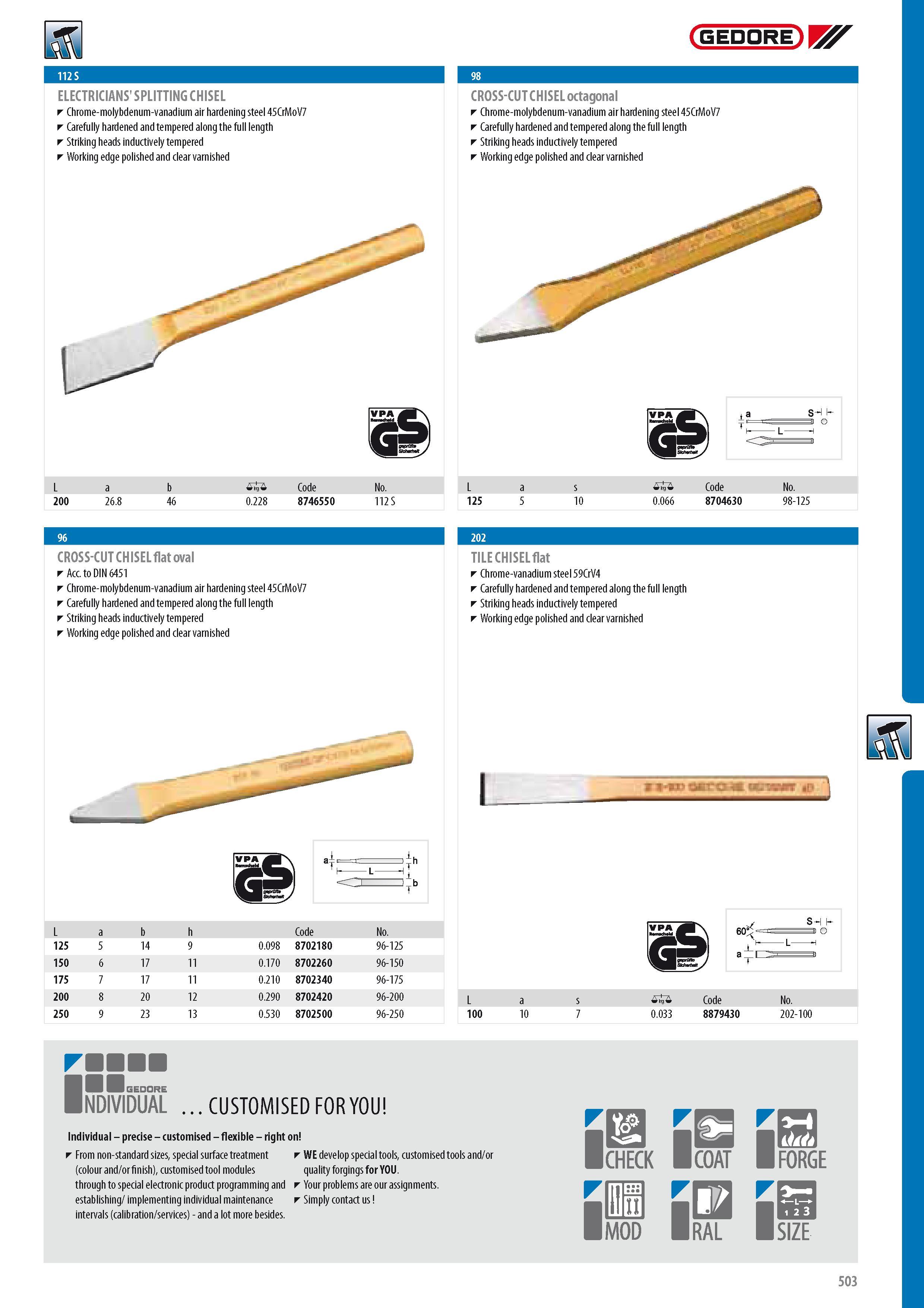 505 GEDORE ELECTRICIANS' SPLITTING CHISEL Chrome-molybdenum-vanadium air hardening steel 45CrMoV7 Carefully hardened and tempered along the full length Strikin Каталог GEDORE 2014 Профессиональный слесарный инструмент и оборудование для мастерских и машиностроительных производств Стр. 503 ENG