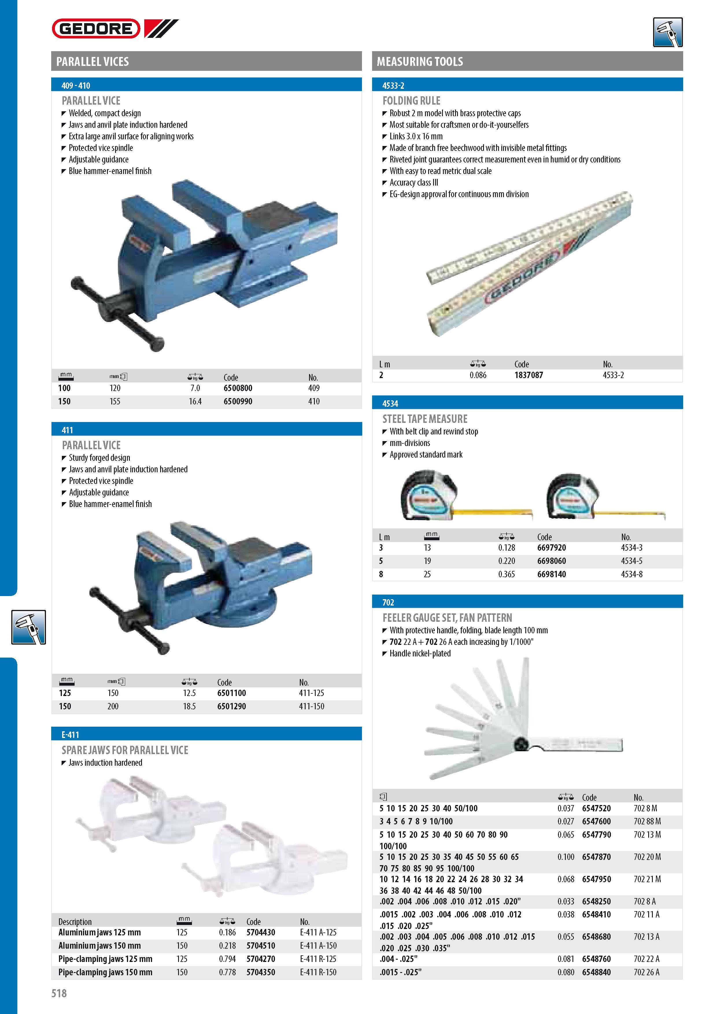 520 GEDORE PARALLEL VICES MEASURING TOOLS PARALLEL VICE Welded compact design Jaws and anvil plate induction hardened Extra large anvil surface for aligning wo Каталог GEDORE 2014 Профессиональный слесарный инструмент и оборудование для мастерских и машиностроительных производств Стр. 518 ENG