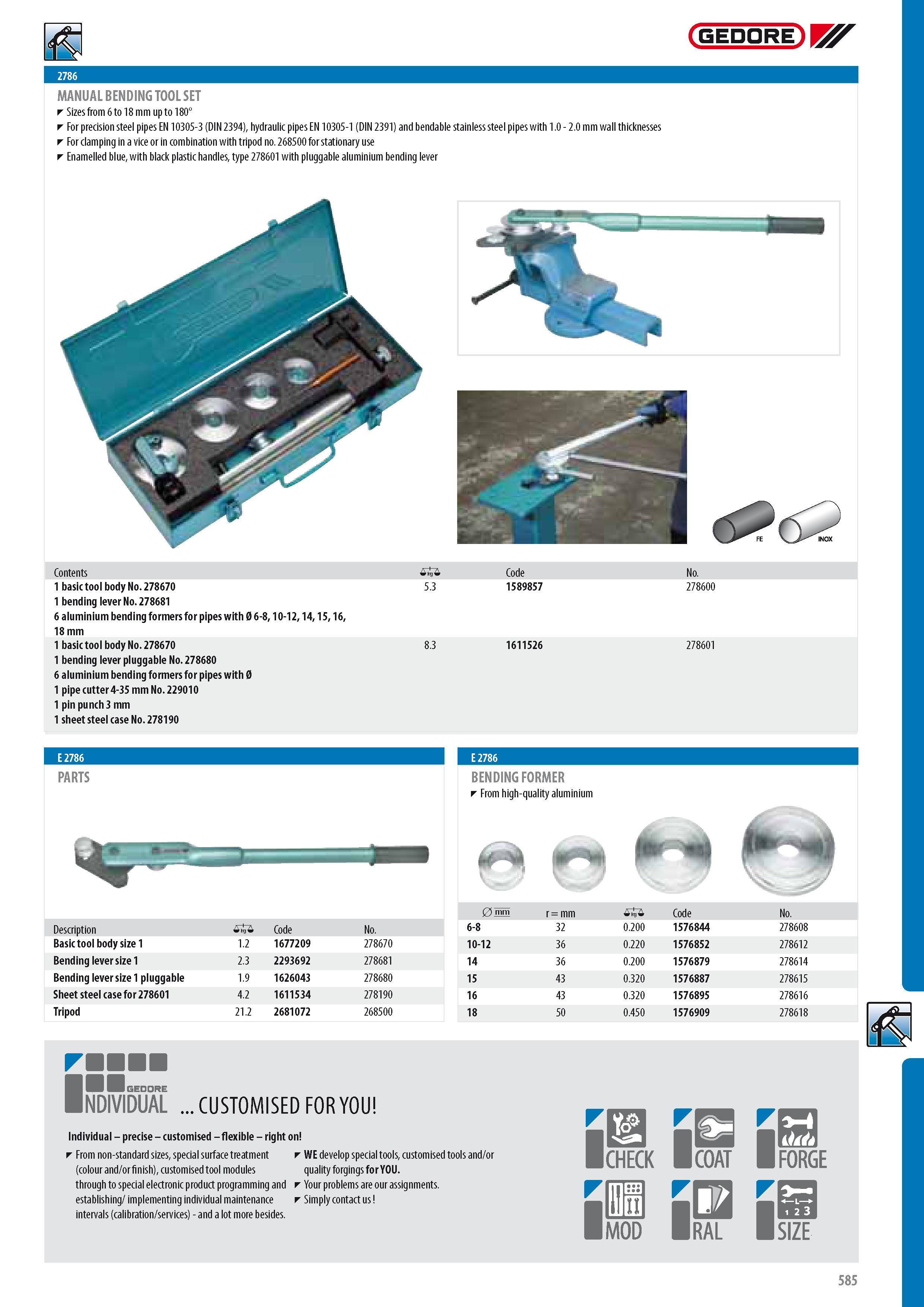 587 GEDORE MANUAL BENDING TOOL SET Sizes from 6 to 18 mm up to 180 For precision steel pipes EN 10305-3 (DIN 2394) hydraulic pipes EN 10305-1 (DIN 2391) and be Каталог GEDORE 2014 Профессиональный слесарный инструмент и оборудование для мастерских и машиностроительных производств Стр. 585 ENG