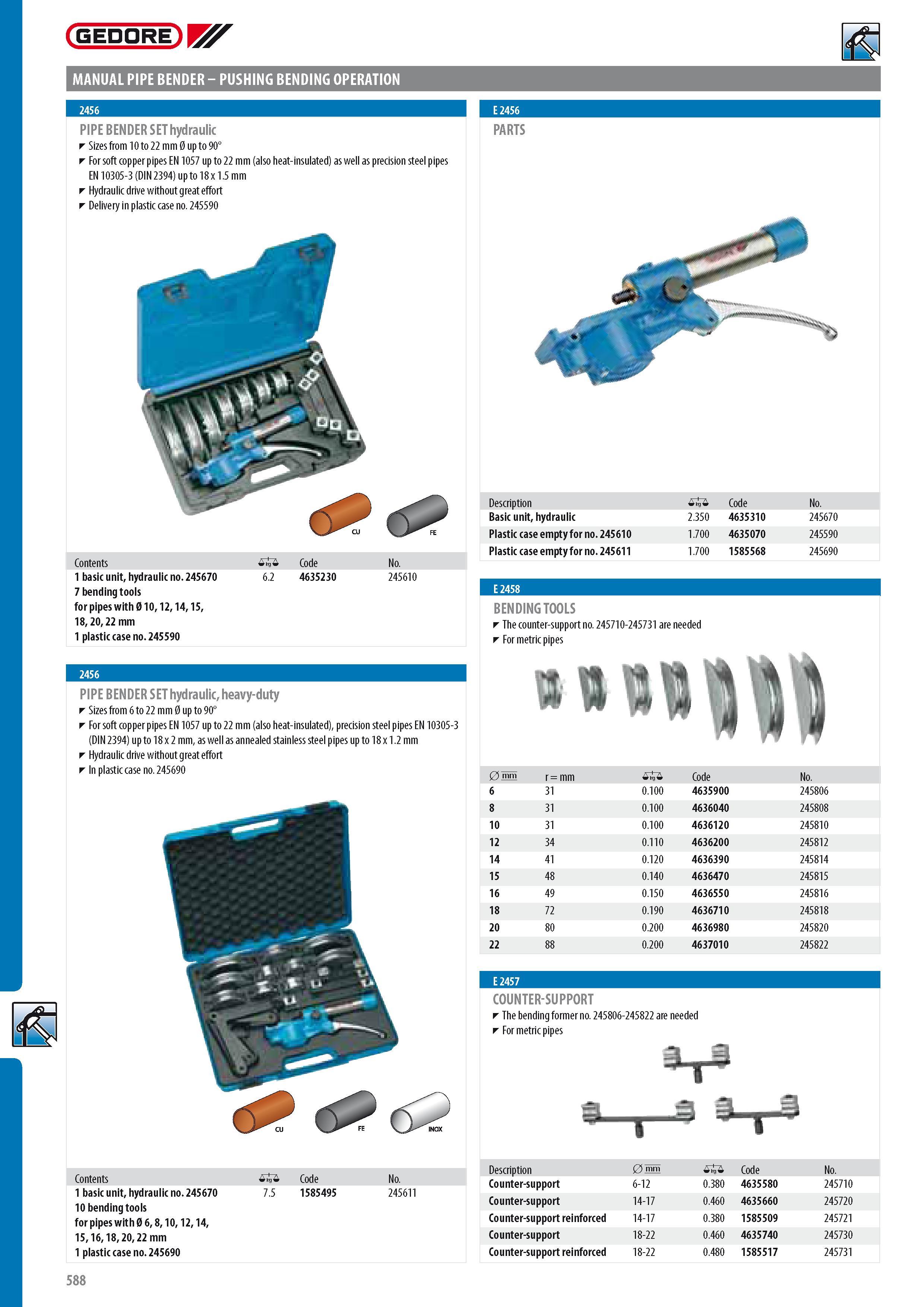 590 GEDORE MANUAL PIPE BENDER - PUSHING BENDING OPERATION PIPE BENDER SET hydraulic Sizes from 10 to 22 mm 0 up to 90 For soft copper pipes EN 1057 up to 22 mm Каталог GEDORE 2014 Профессиональный слесарный инструмент и оборудование для мастерских и машиностроительных производств Стр. 588 ENG