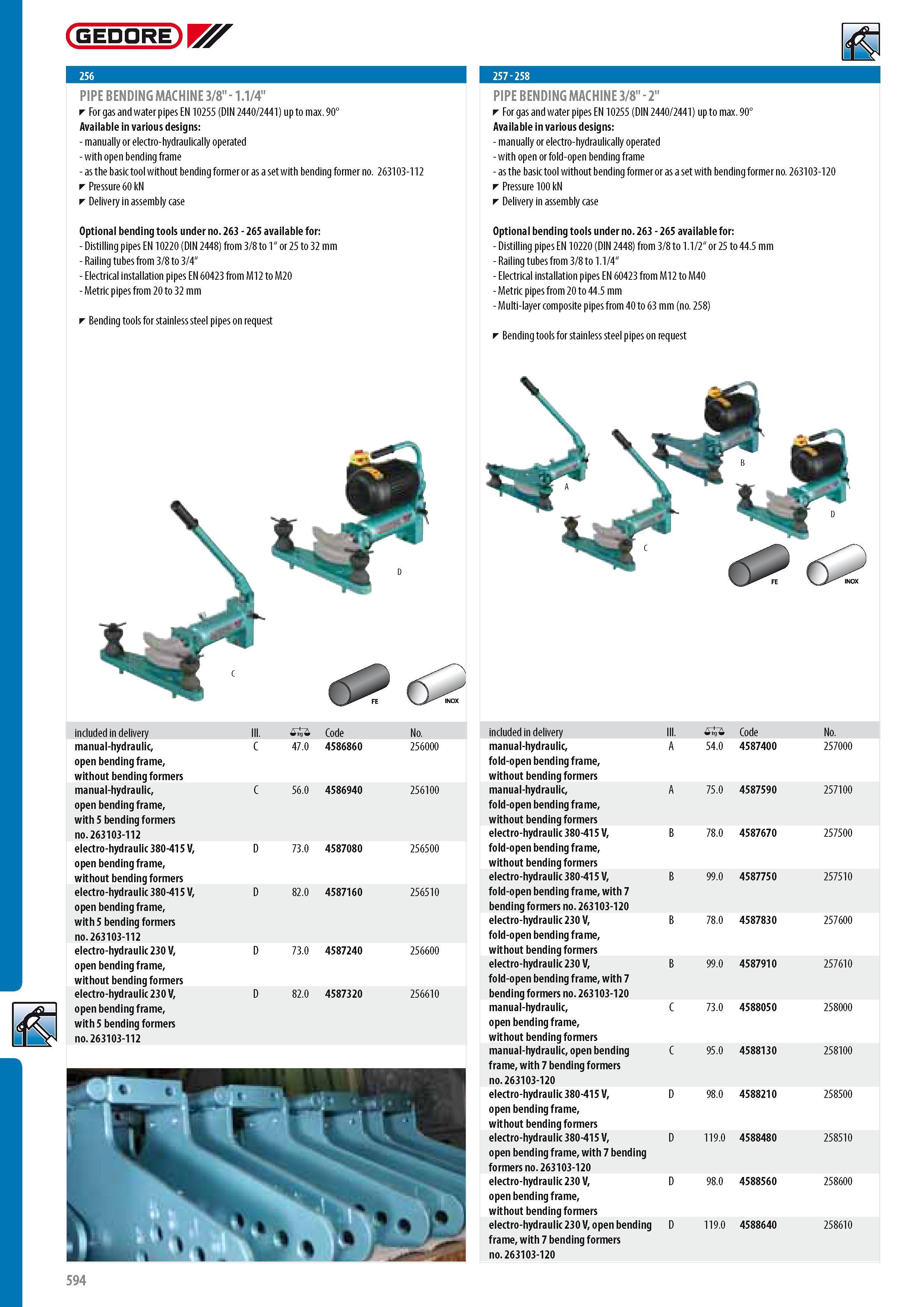 596 GEDORE PIPE BENDING MACHINE 3 8 - 1 1 4 For gas and water pipes EN 10255 (DIN 2440 2441) up to max 90 Available in various designs - manually or electro-hy Каталог GEDORE 2014 Профессиональный слесарный инструмент и оборудование для мастерских и машиностроительных производств Стр. 594 ENG