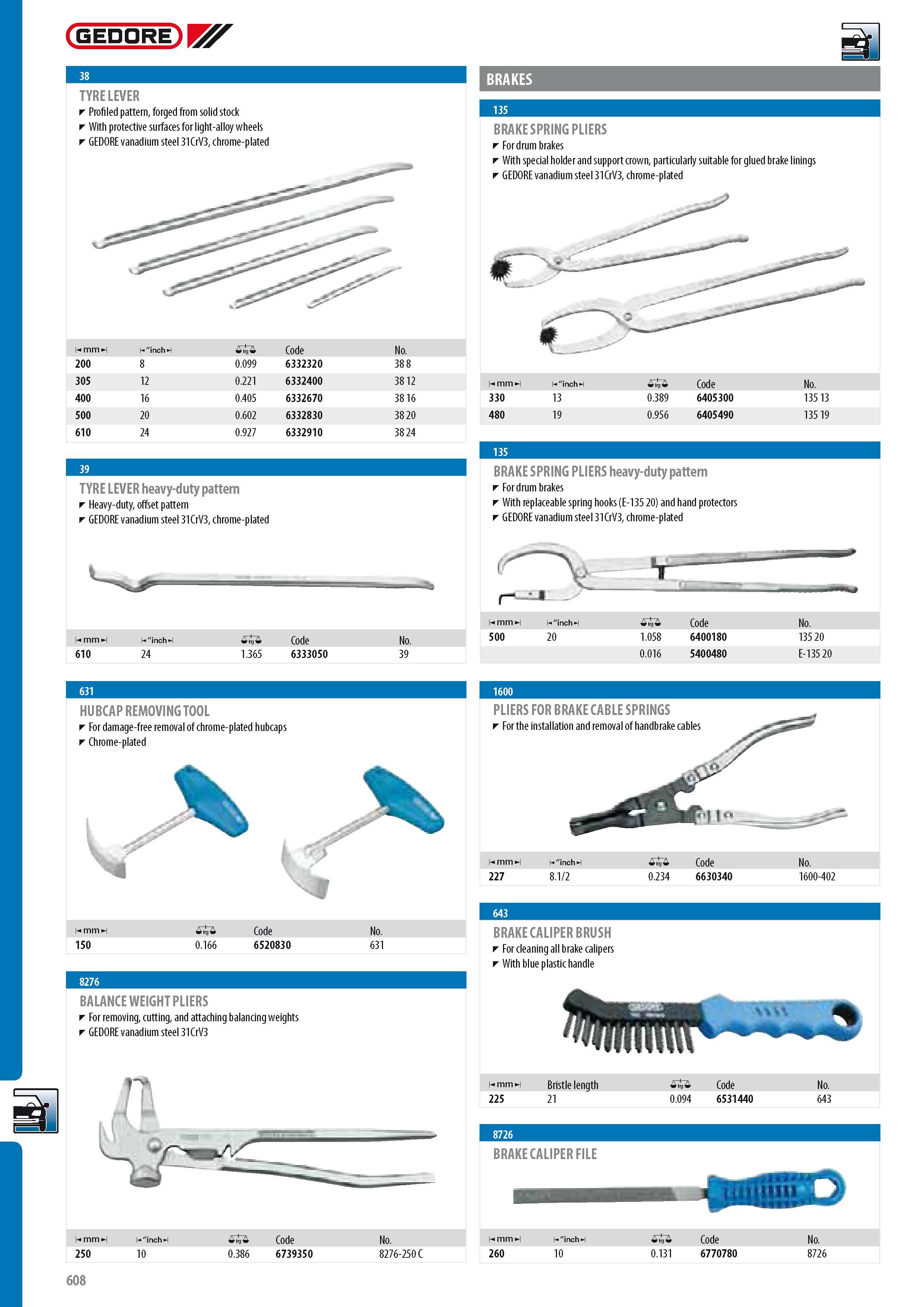 610 GEDORE TYRE LEVER Profiled pattern forged from solid stock With protective surfaces for light-alloy wheels GEDORE vanadium steel 31CrV3 chrome-plated im BR Каталог GEDORE 2014 Профессиональный слесарный инструмент и оборудование для мастерских и машиностроительных производств Стр. 608 ENG