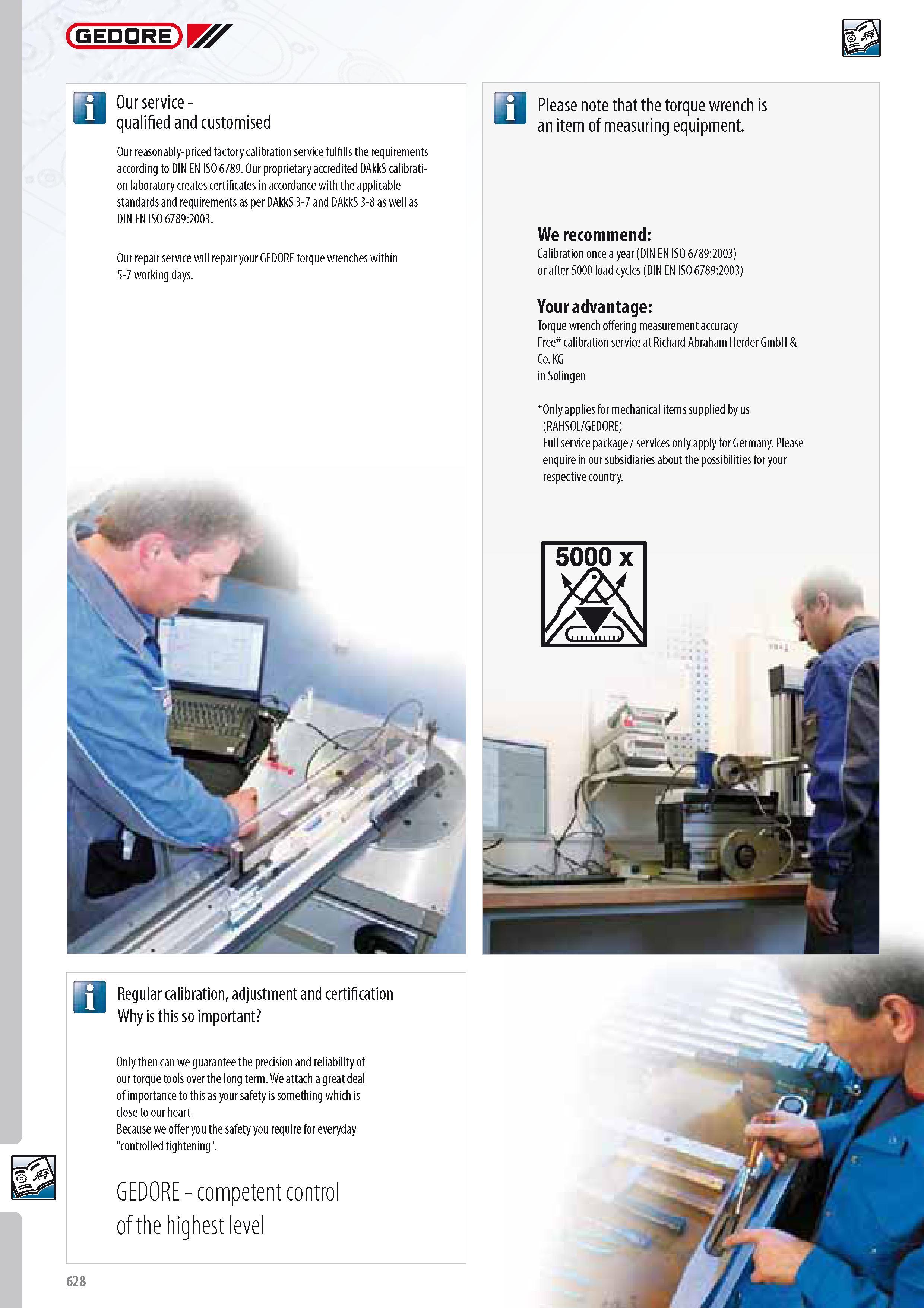 630 GEDORE a Our service -qualified and customised Our reasonably-priced factory calibration service fulfills the requirements according to DIN EN ISO 6789 Our Каталог GEDORE 2014 Профессиональный слесарный инструмент и оборудование для мастерских и машиностроительных производств Стр. 628 ENG