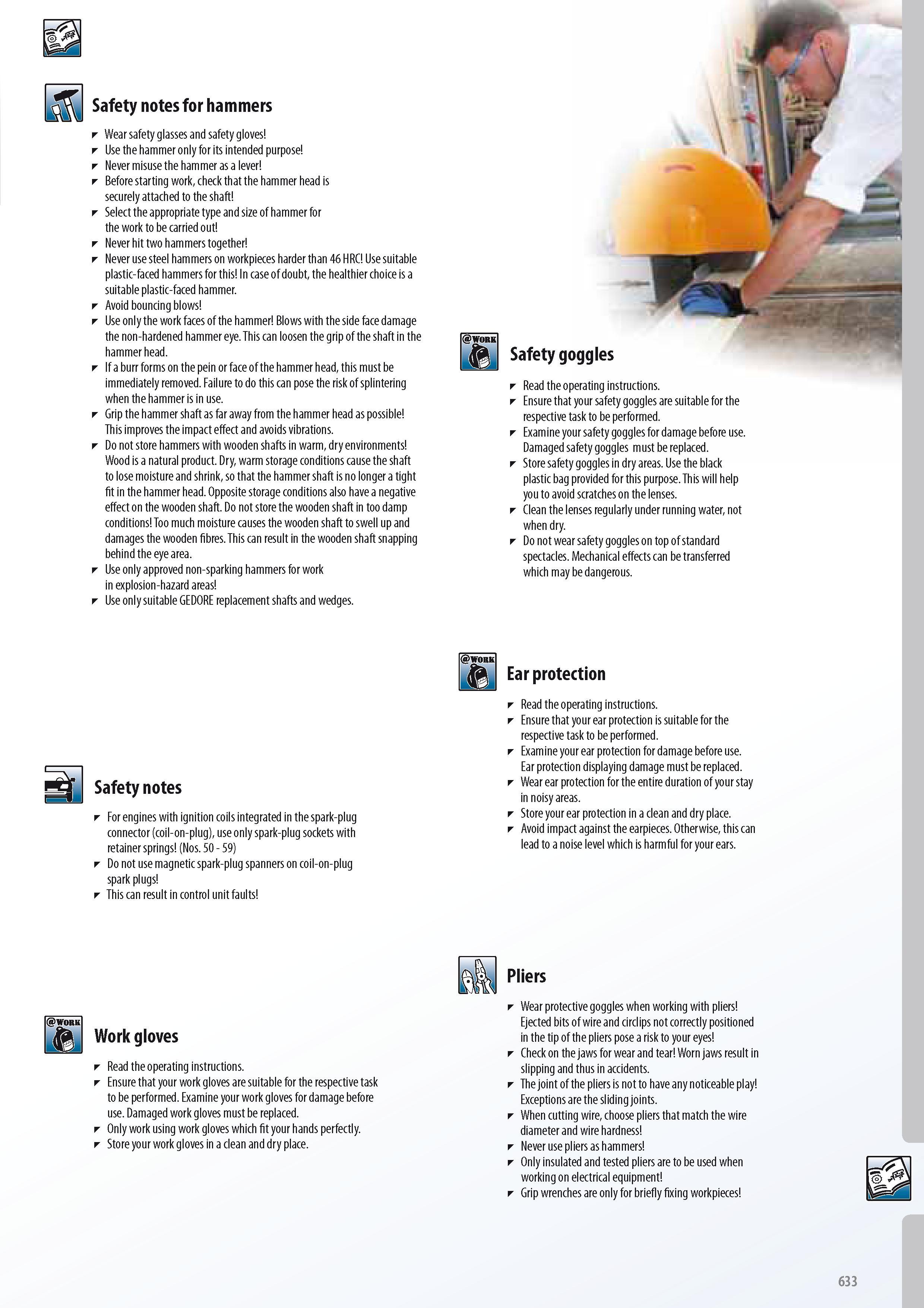 635 Safety notes for hammers Wear safety glasses and safety gloves Use the hammer only for its intended purpose Never misuse the hammer as a lever Before start Каталог GEDORE 2014 Профессиональный слесарный инструмент и оборудование для мастерских и машиностроительных производств Стр. 633 ENG