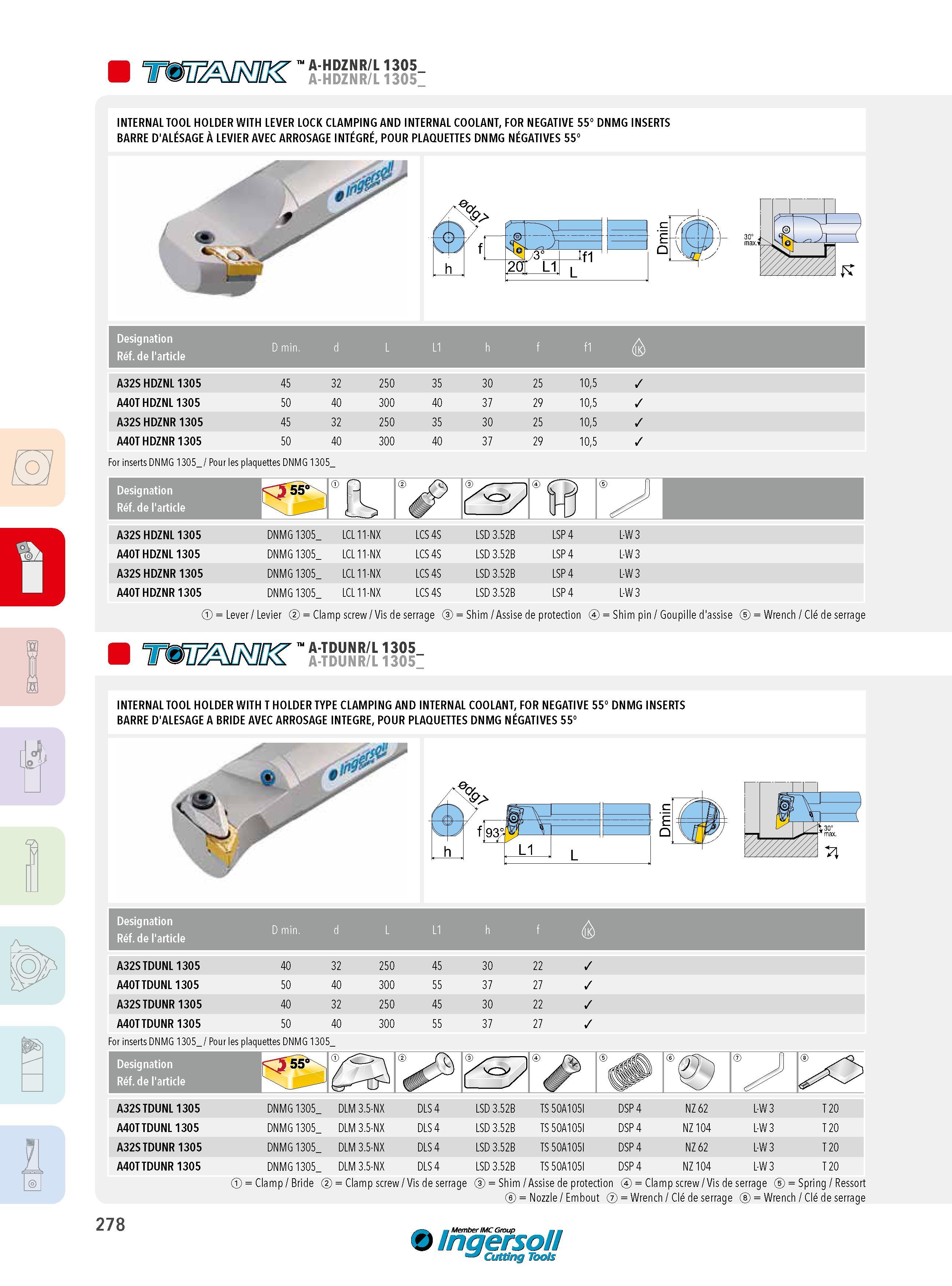 278 A-HDZNR/L 1305 A-HDZNR/L 1305 INTERNAL TOOL HOLDER WITH LEVER LOCK CLAMPING AND INTERNAL COOLANT, FOR NEGATIVE 55° DNMG INSERTS BARRE D'ALÉSAGE À LEVIER Каталог INGERSOLL 2015 Металлорежущий токарный инструмент Резцы Державки Сменные режущие многогранные пластины для точения на станках Стр. 278 ENG FRA