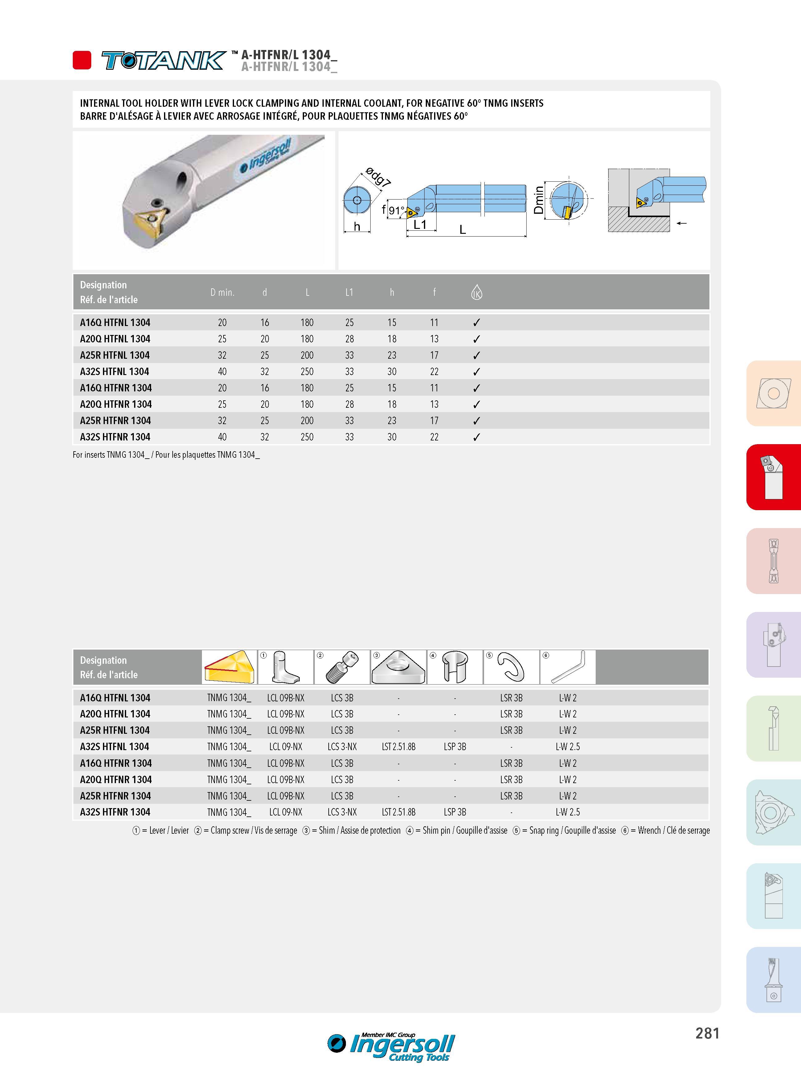 281 1 A-HTFNR/L 1304 A-HTFNR/L 1304 INTERNAL TOOL HOLDER WITH LEVER LOCK CLAMPING AND INTERNAL COOLANT, FOR NEGATIVE 60° TNMG INSERTS BARRE D'ALÉSAGE À LEVI Каталог INGERSOLL 2015 Металлорежущий токарный инструмент Резцы Державки Сменные режущие многогранные пластины для точения на станках Стр. 281 ENG FRA