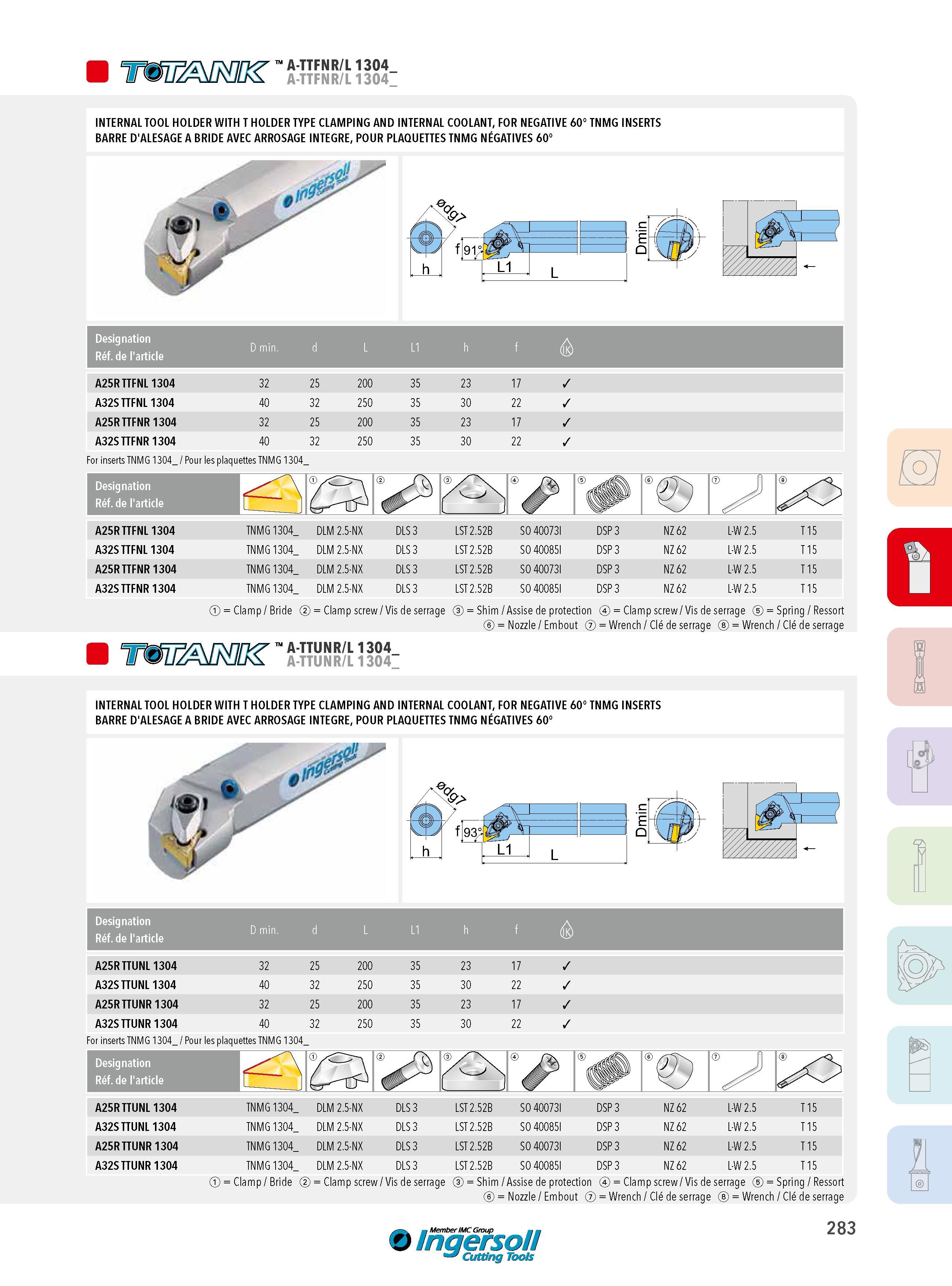 283 1 A-TTFNR/L 1304 A-TTFNR/L 1304_ INTERNAL TOOL HOLDER WITH T HOLDER TYPE CLAMPING AND INTERNAL COOLANT, FOR NEGATIVE 60° TNMG INSERTS BARRE D'ALESAGE A Каталог INGERSOLL 2015 Металлорежущий токарный инструмент Резцы Державки Сменные режущие многогранные пластины для точения на станках Стр. 283 ENG FRA
