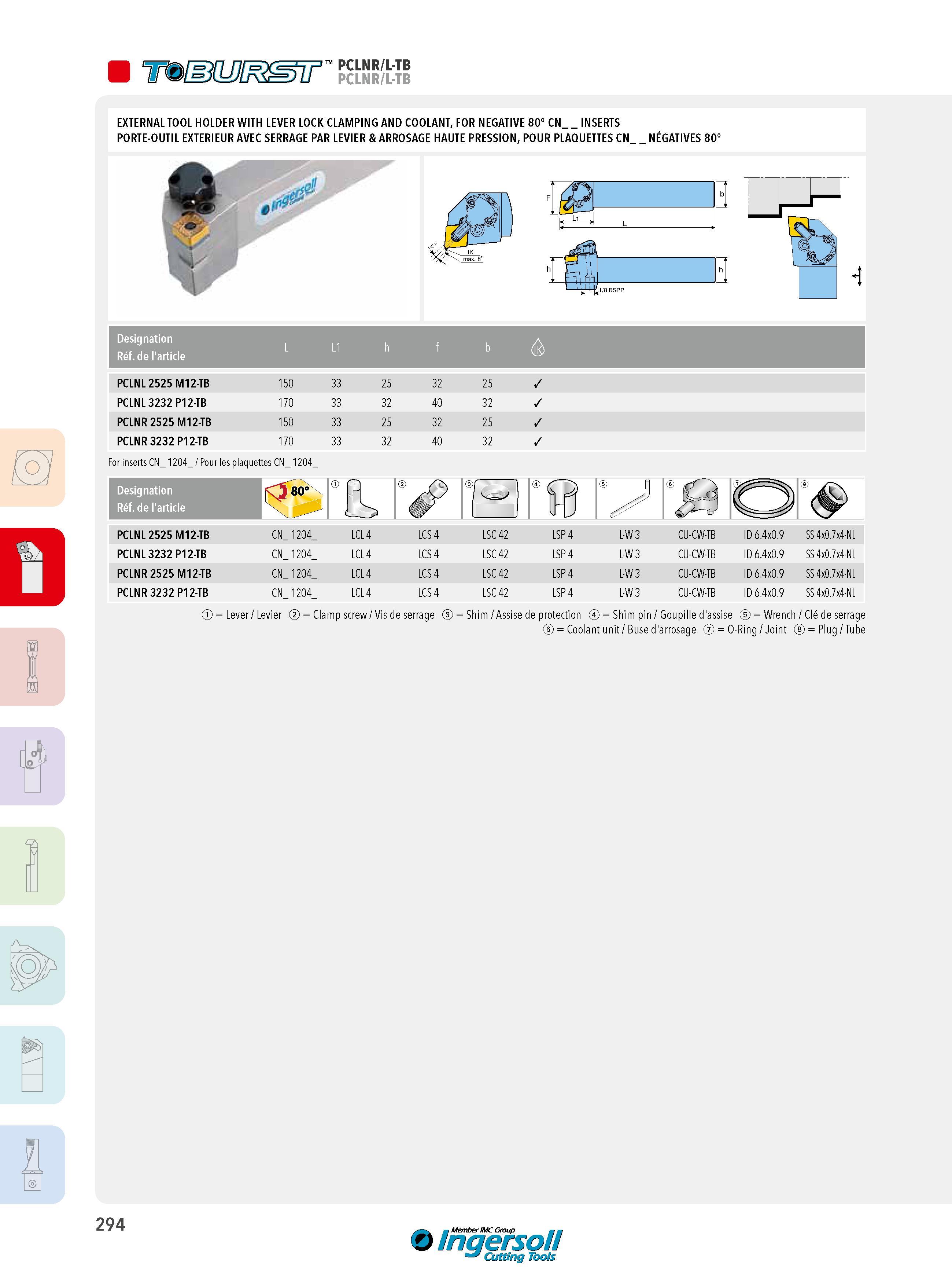 294 PCLNR/L-TB PCLNR/L-TB EXTERNAL TOOL HOLDER WITH LEVER LOCK CLAMPING AND COOLANT, FOR NEGATIVE 80° CN INSERTS PORTE-OUTIL EXTERIEUR AVEC SERRAGE PAR LEVI Каталог INGERSOLL 2015 Металлорежущий токарный инструмент Резцы Державки Сменные режущие многогранные пластины для точения на станках Стр. 294 ENG FRA